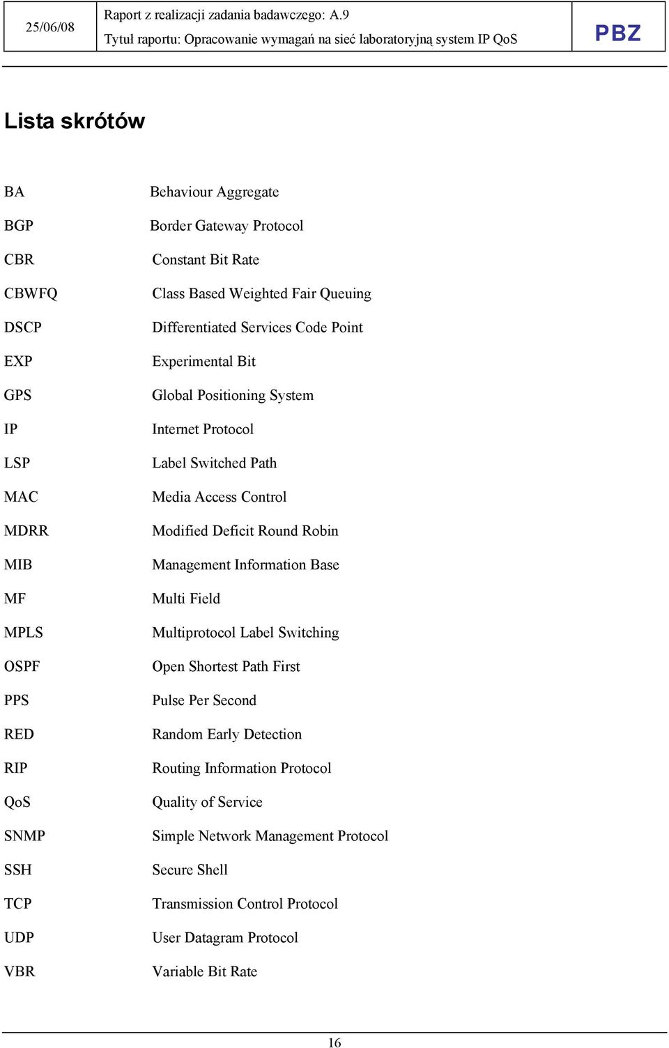 Access Control Modified Deficit Round Robin Management Information Base Multi Field Multiprotocol Label Switching Open Shortest Path First Pulse Per Second Random Early