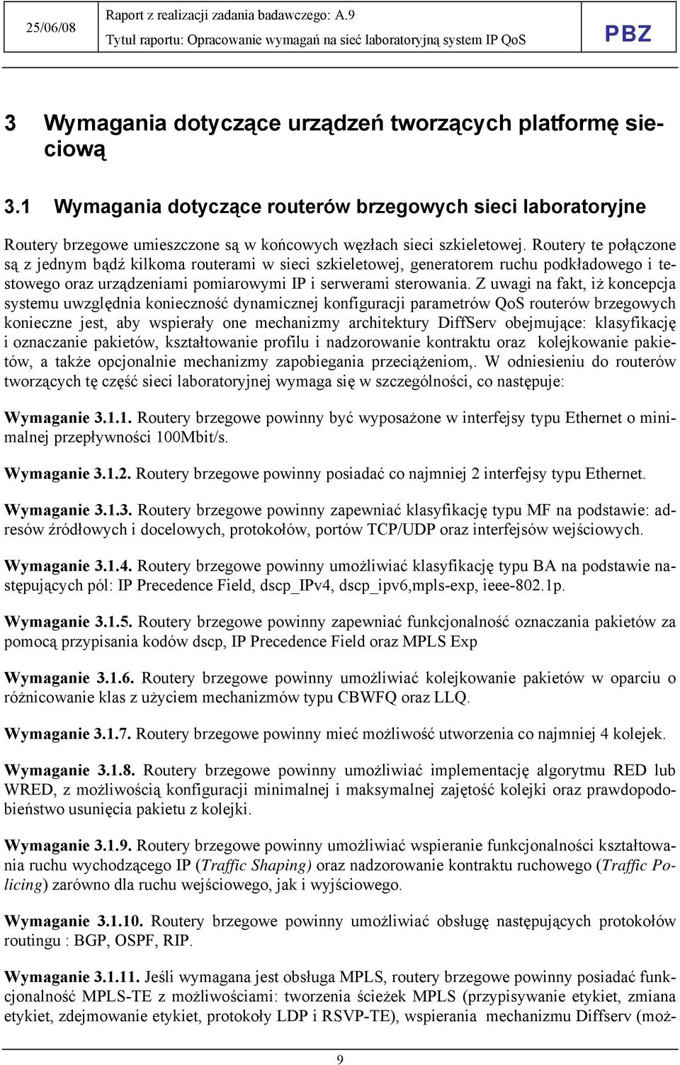 Z uwagi na fakt, iż koncepcja systemu uwzględnia konieczność dynamicznej konfiguracji parametrów QoS routerów brzegowych konieczne jest, aby wspierały one mechanizmy architektury DiffServ obejmujące: