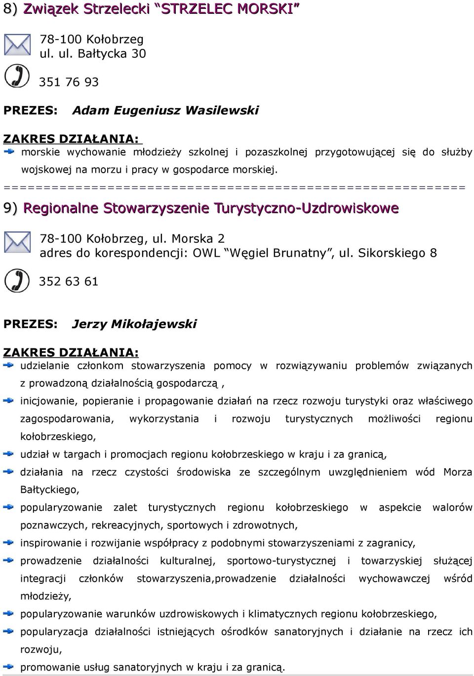 9) Regionalne Stowarzyszenie Turystyczno-Uzdrowiskowe, ul. Morska 2 adres do korespondencji: OWL Węgiel Brunatny, ul.