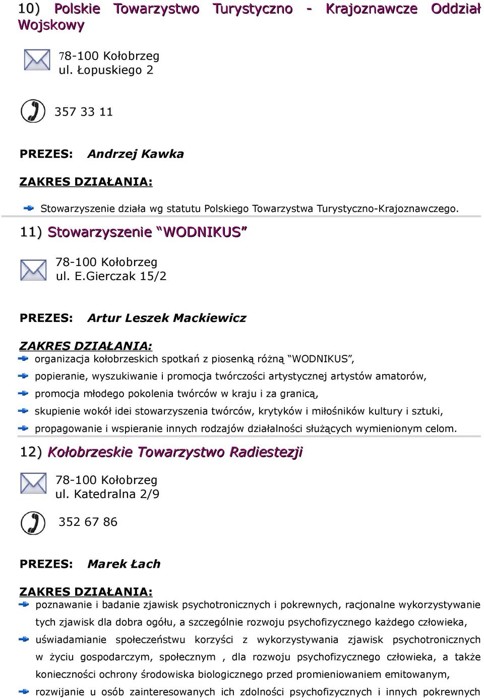 Gierczak 15/2 Artur Leszek Mackiewicz organizacja kołobrzeskich spotkań z piosenką różną WODNIKUS, popieranie, wyszukiwanie i promocja twórczości artystycznej artystów amatorów, promocja młodego