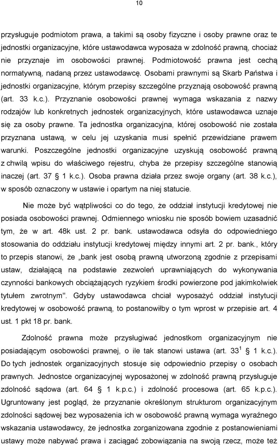 Przyznanie osobowości prawnej wymaga wskazania z nazwy rodzajów lub konkretnych jednostek organizacyjnych, które ustawodawca uznaje się za osoby prawne.