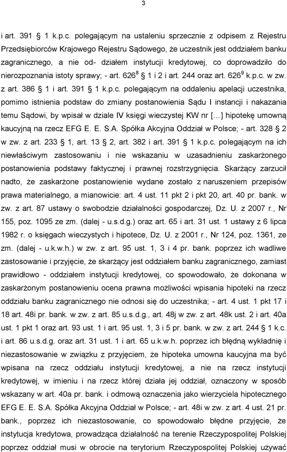 doprowadziło do nierozpoznania istoty sprawy; - art. 626 8 1 i 2 i art. 244 oraz art. 626 9 k.p.c.