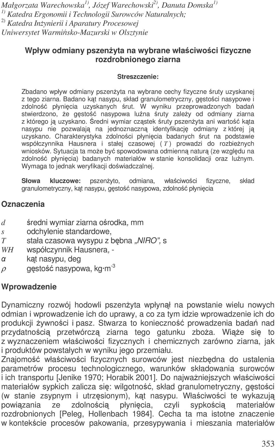 Badano kt nasypu, skład granulometryczny, gstoci nasypowe i zdolno płynicia uzyskanych rut.