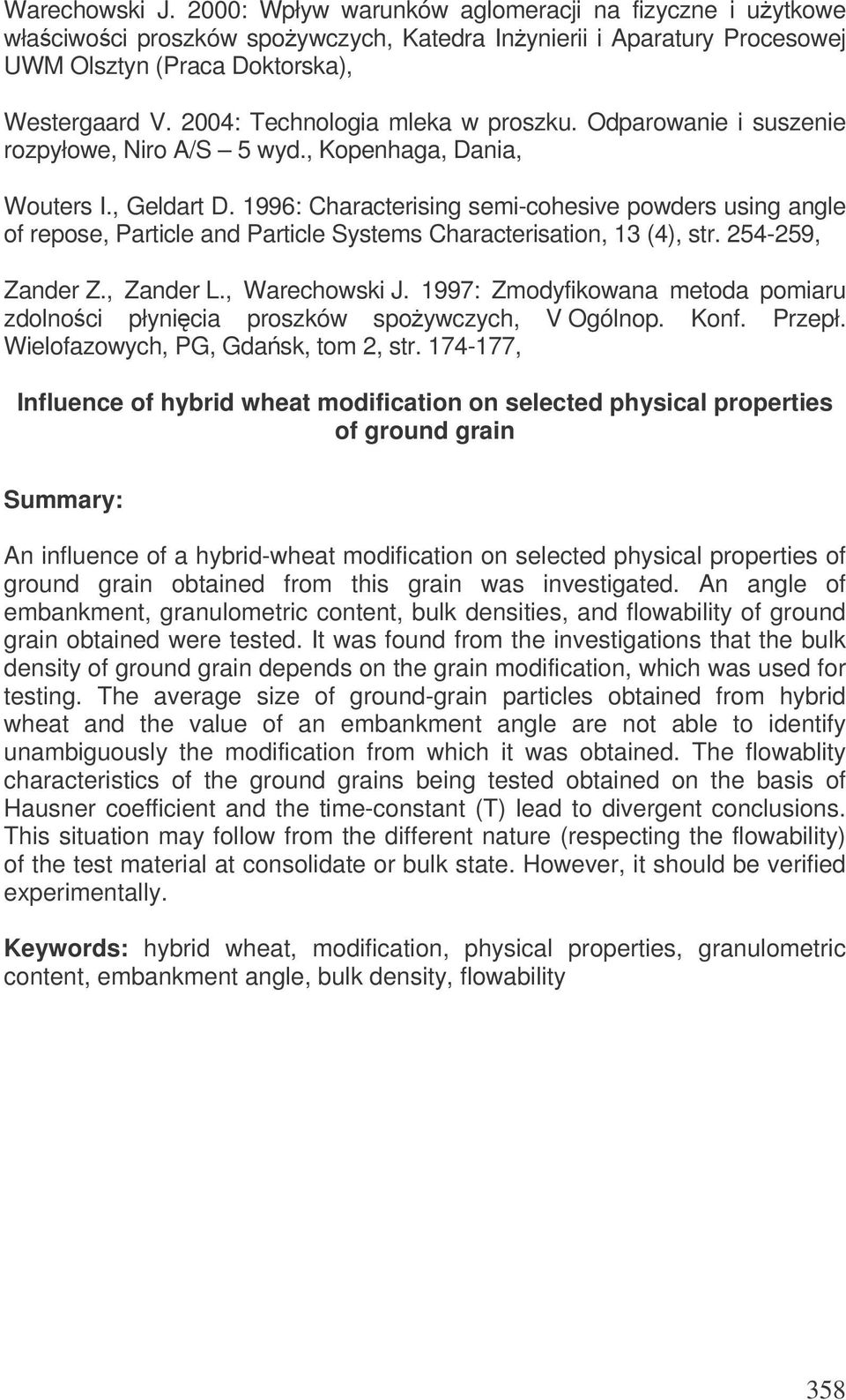 1996: Characterising semi-cohesive powders using angle of repose, Particle and Particle Systems Characterisation, 13 (4), str. 254-259, Zander Z., Zander L., Warechowski J.