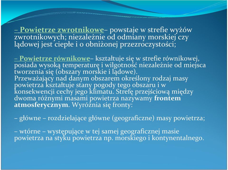 Przeważający nad danym obszarem określony rodzaj masy powietrza kształtuje stany pogody tego obszaru i w konsekwencji cechy jego klimatu.