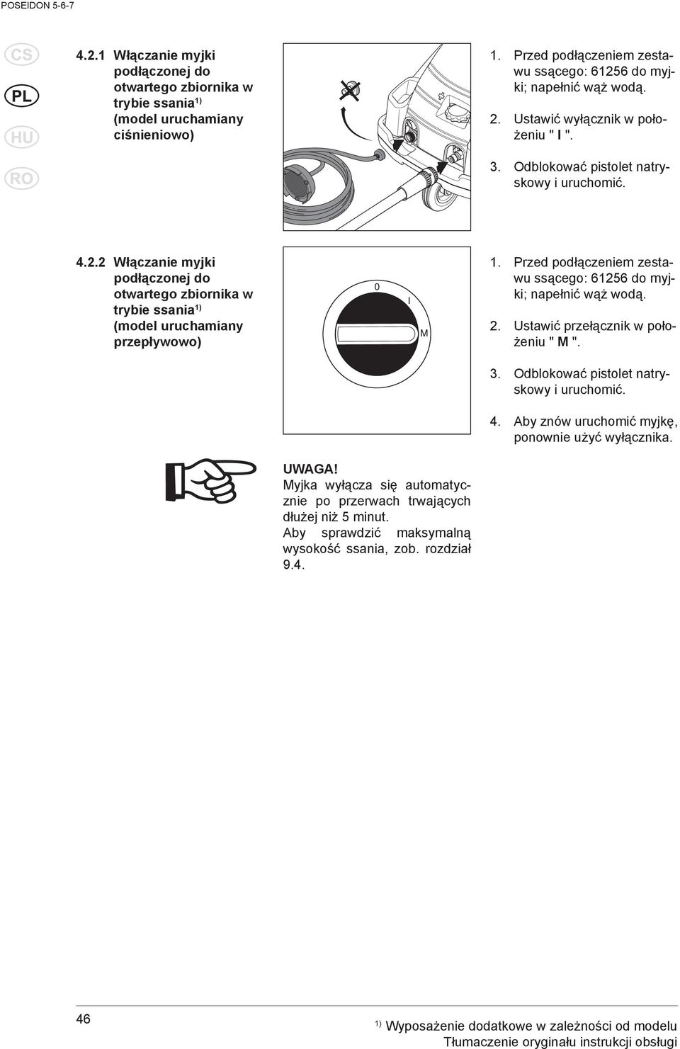 2 Włączanie myjki podłączonej do otwartego zbiornika w trybie ssania 1) (model uruchamiany przepływowo) 0 I M 1. Przed podłączeniem zestawu ssącego: 61256 do myjki; napełnić wąż wodą. 2.