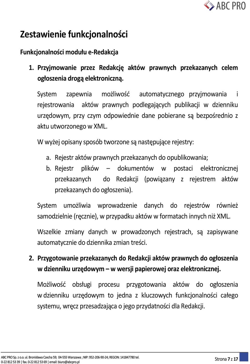 utworzonego w XML. W wyżej opisany sposób tworzone są następujące rejestry: a. Rejestr aktów prawnych przekazanych do opublikowania; b.