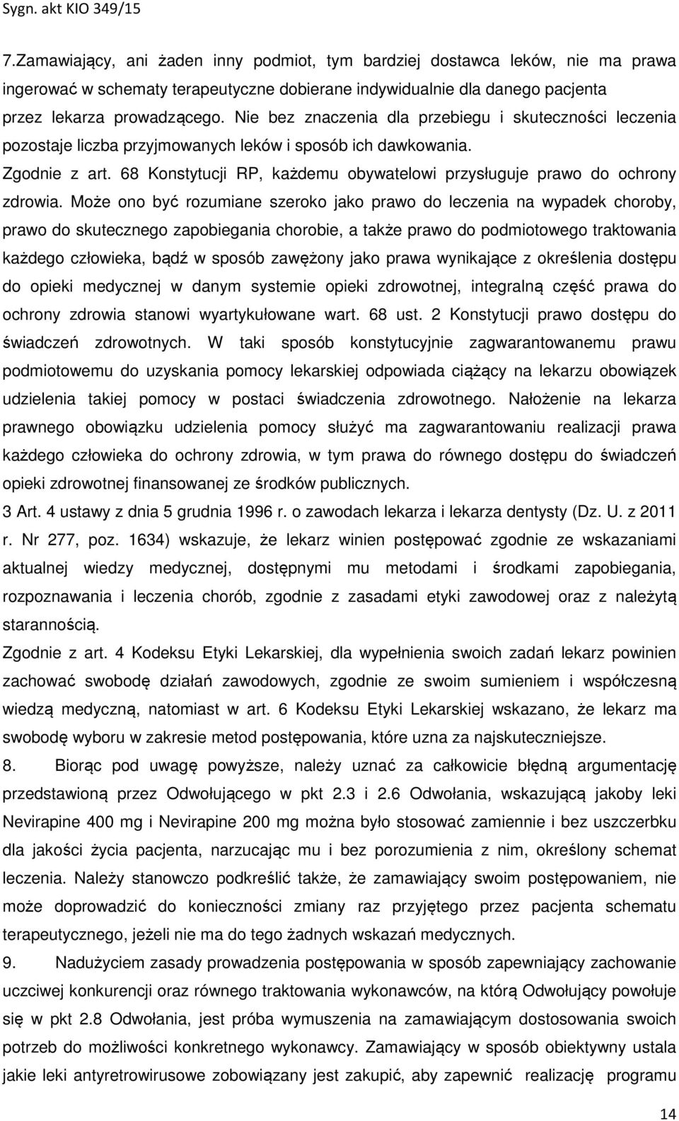 68 Konstytucji RP, każdemu obywatelowi przysługuje prawo do ochrony zdrowia.