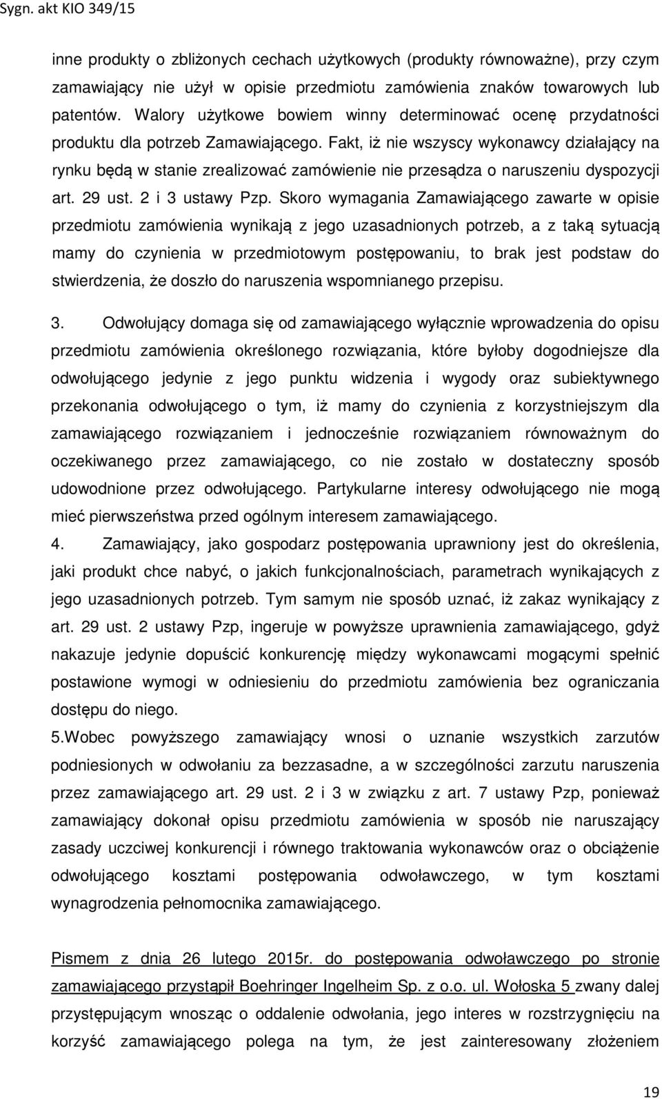 Fakt, iż nie wszyscy wykonawcy działający na rynku będą w stanie zrealizować zamówienie nie przesądza o naruszeniu dyspozycji art. 29 ust. 2 i 3 ustawy Pzp.