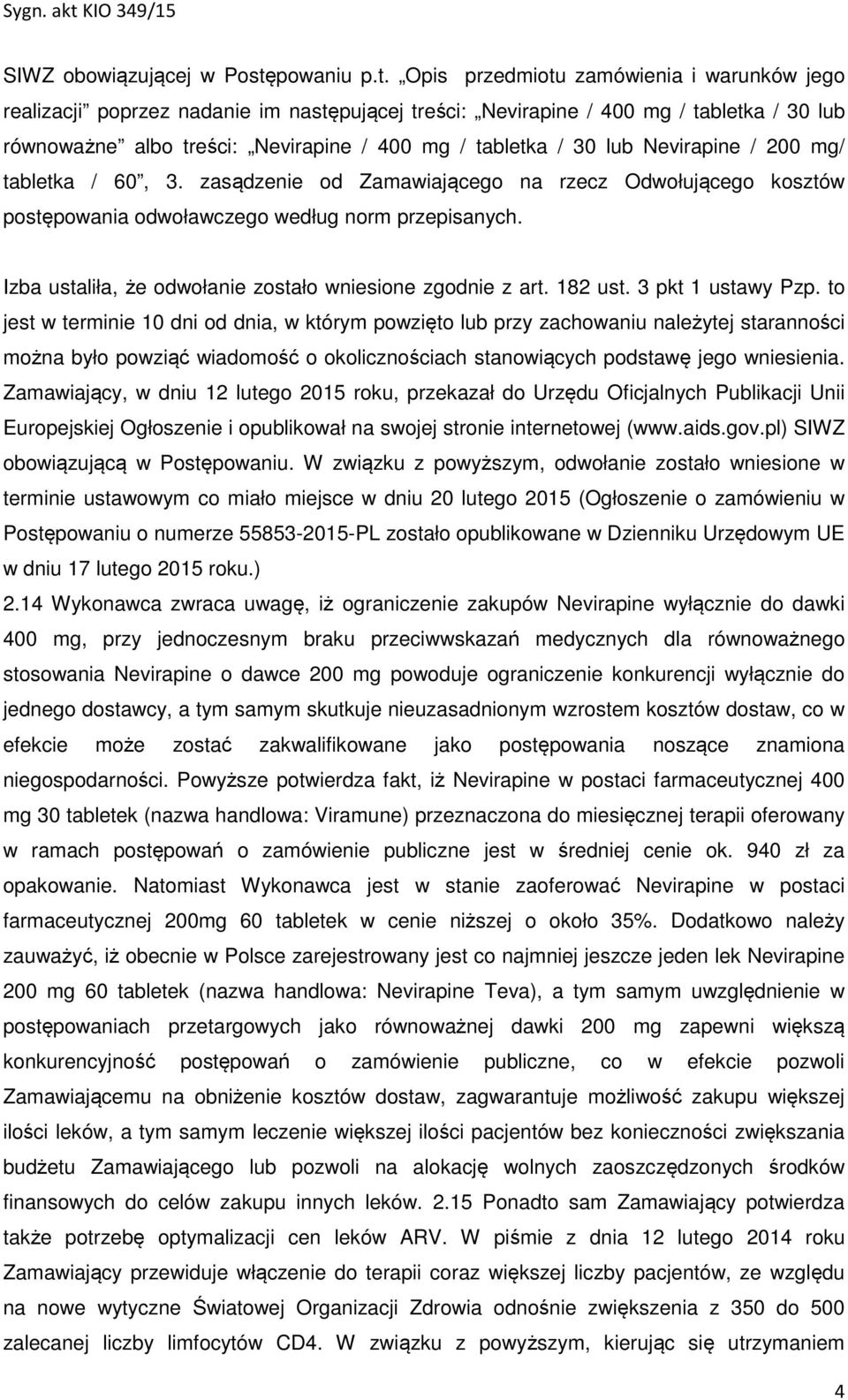 Opis przedmiotu zamówienia i warunków jego realizacji poprzez nadanie im następującej treści: Nevirapine / 400 mg / tabletka / 30 lub równoważne albo treści: Nevirapine / 400 mg / tabletka / 30 lub