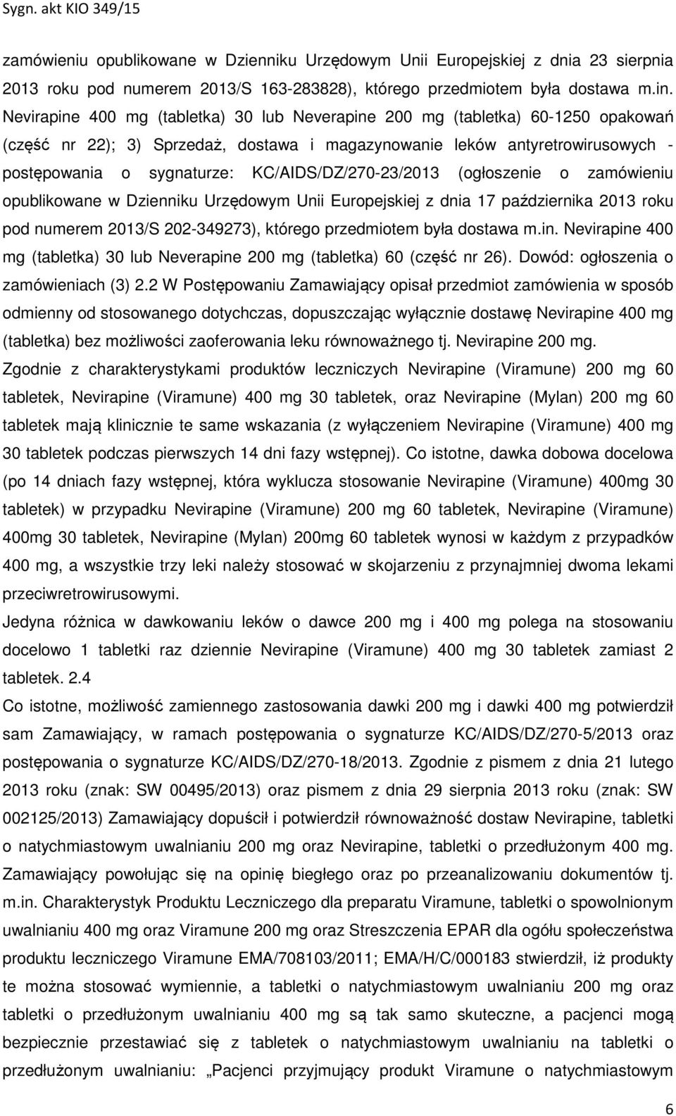 KC/AIDS/DZ/270-23/2013 (ogłoszenie o zamówieniu opublikowane w Dzienniku Urzędowym Unii Europejskiej z dnia 17 października 2013 roku pod numerem 2013/S 202-349273), którego przedmiotem była dostawa