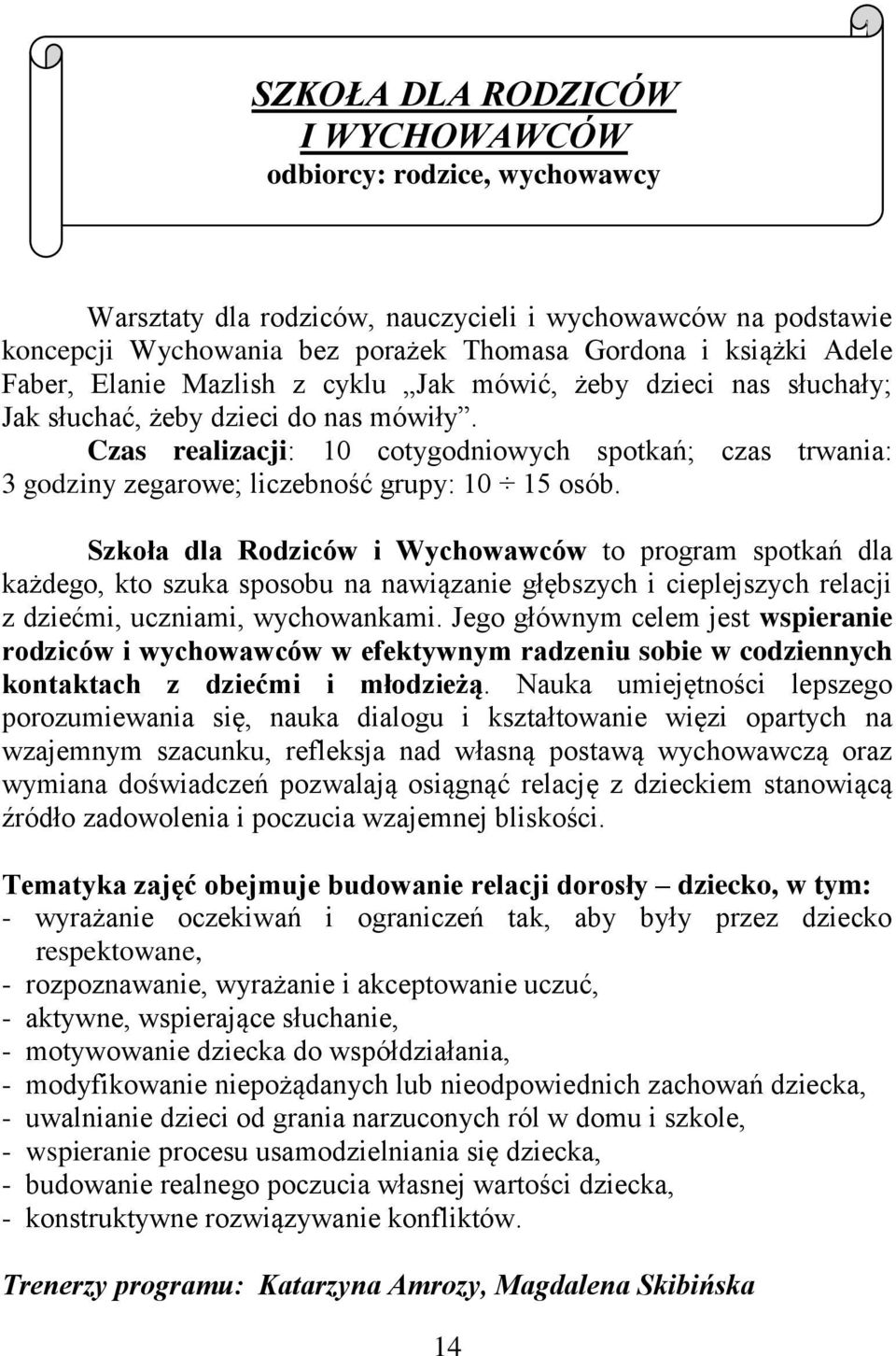 Czas realizacji: 10 cotygodniowych spotkań; czas trwania: 3 godziny zegarowe; liczebność grupy: 10 15 osób.