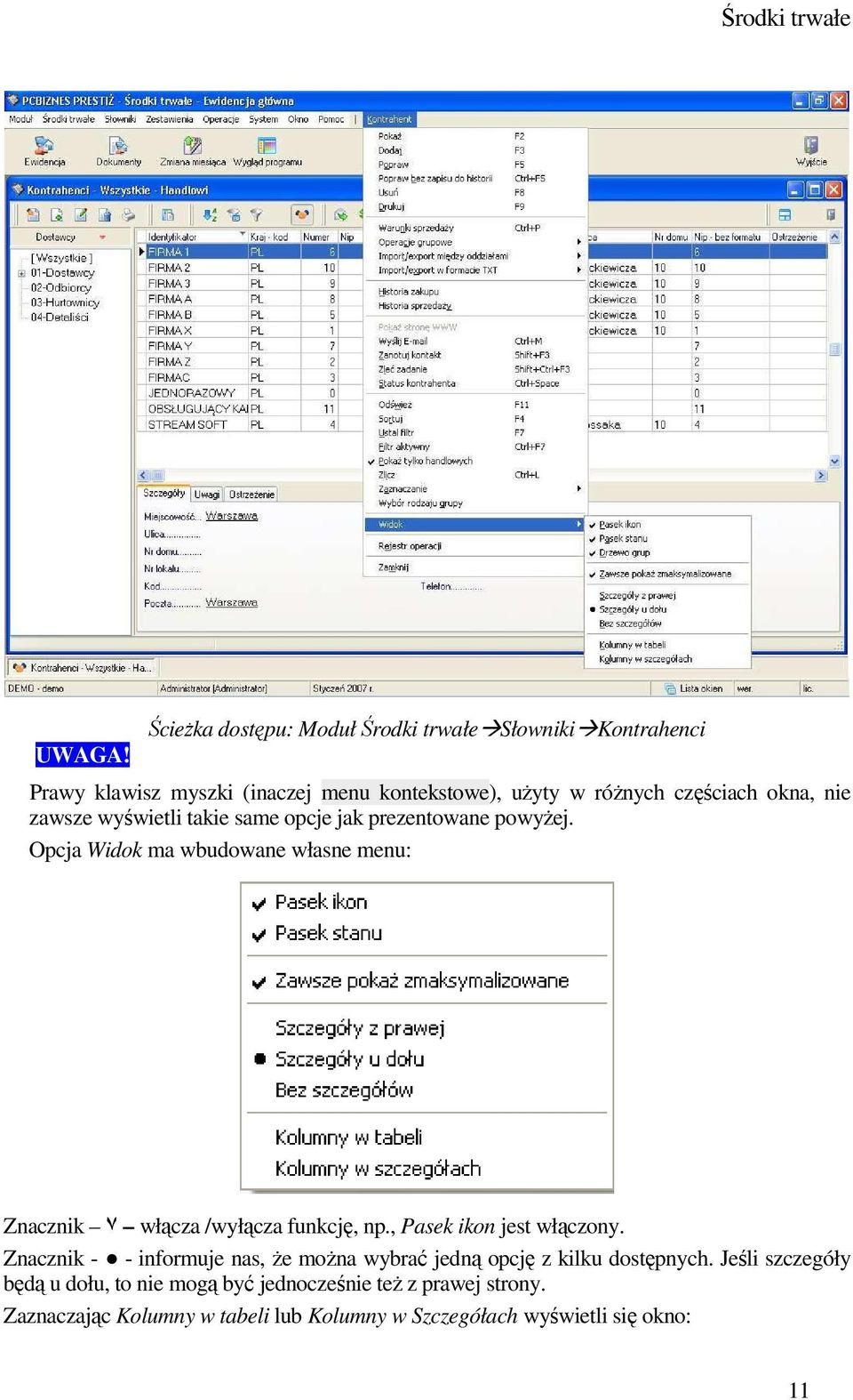 nie zawsze wyświetli takie same opcje jak prezentowane powyŝej. Opcja Widok ma wbudowane własne menu: Znacznik ٧ włącza /wyłącza funkcję, np.