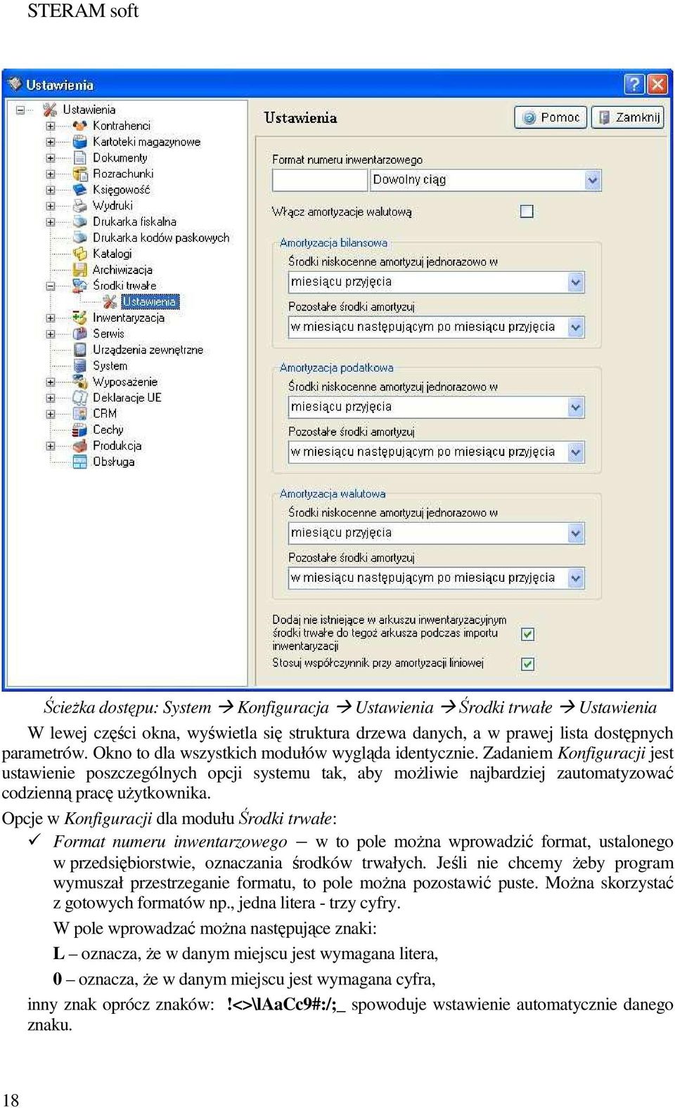 Opcje w Konfiguracji dla modułu Środki trwałe: Format numeru inwentarzowego w to pole moŝna wprowadzić format, ustalonego w przedsiębiorstwie, oznaczania środków trwałych.