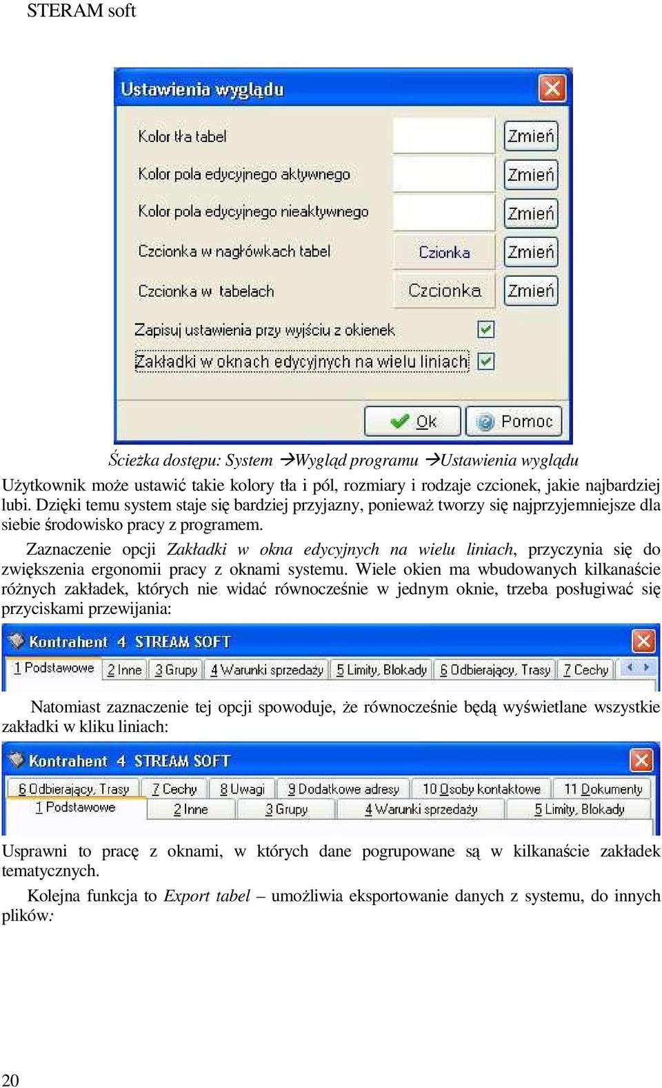 Zaznaczenie opcji Zakładki w okna edycyjnych na wielu liniach, przyczynia się do zwiększenia ergonomii pracy z oknami systemu.