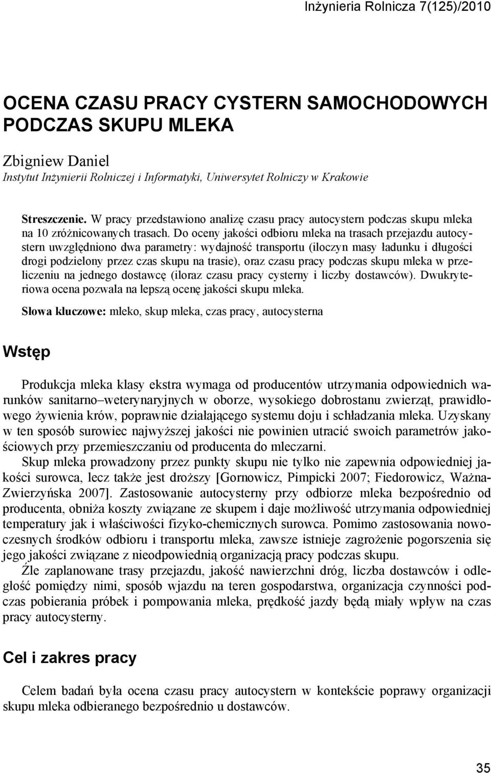 Do oceny jakości odbioru mleka na trasach przejazdu autocystern uwzględniono dwa parametry: wydajność transportu (iloczyn masy ładunku i długości drogi podzielony przez czas skupu na trasie), oraz