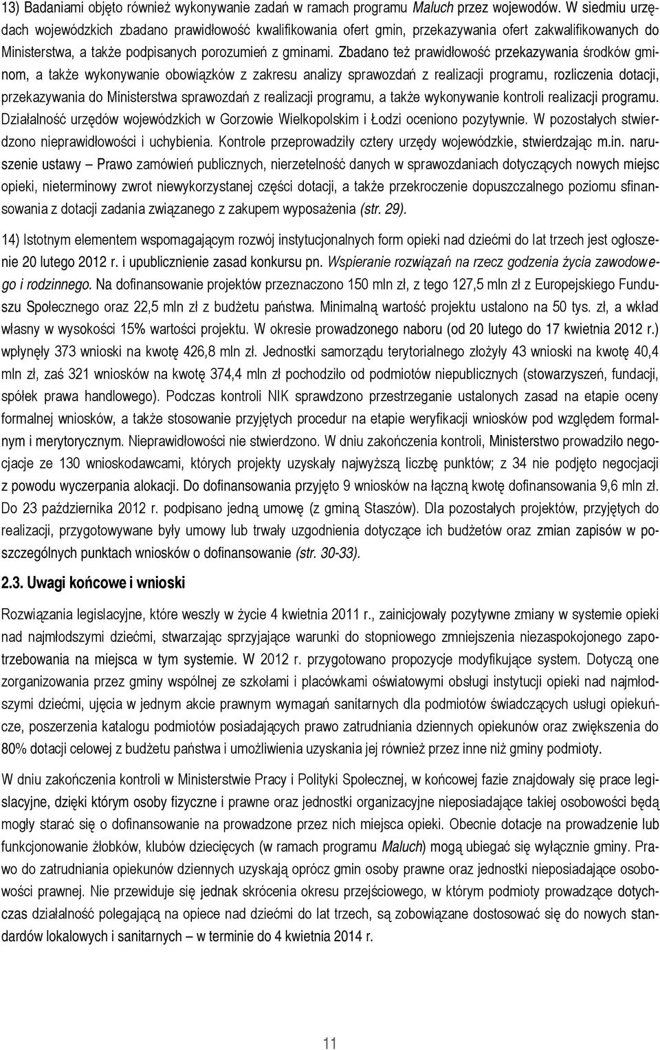 Zbadano też prawidłowość przekazywania środków gminom, a także wykonywanie obowiązków z zakresu analizy sprawozdań z realizacji programu, rozliczenia dotacji, przekazywania do Ministerstwa sprawozdań