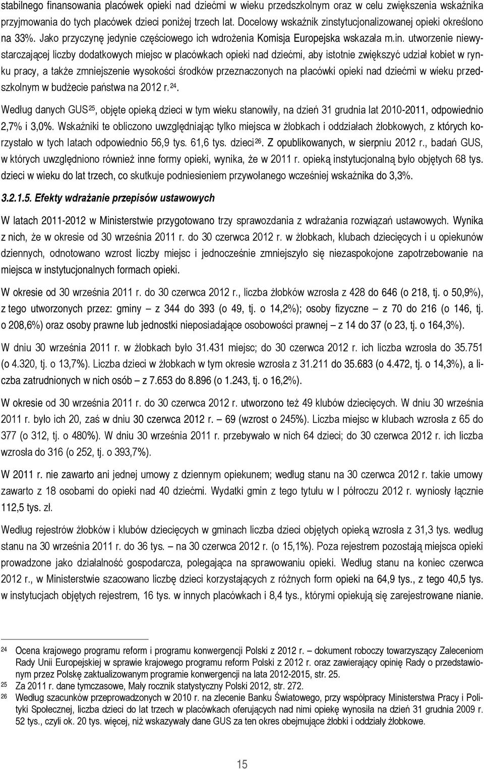 tytucjonalizowanej opieki określono na 33%. Jako przyczynę jedynie częściowego ich wdrożenia Komisja Europejska wskazała m.in.