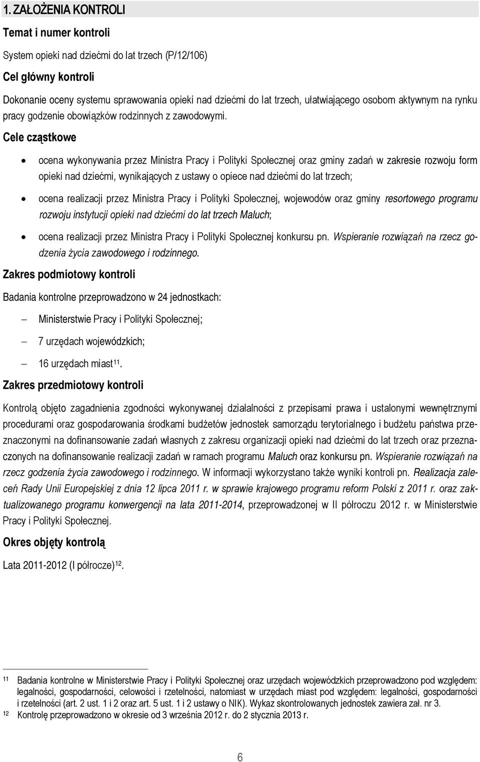 Cele cząstkowe ocena wykonywania przez Ministra Pracy i Polityki Społecznej oraz gminy zadań w zakresie rozwoju form opieki nad dziećmi, wynikających z ustawy o opiece nad dziećmi do lat trzech;