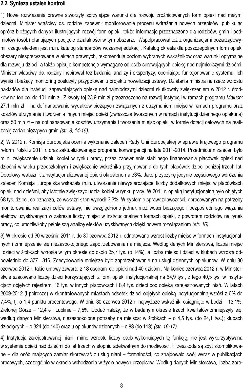 (osób) planujących podjęcie działalności w tym obszarze. Współpracował też z organizacjami pozarządowymi, czego efektem jest m.in. katalog standardów wczesnej edukacji.