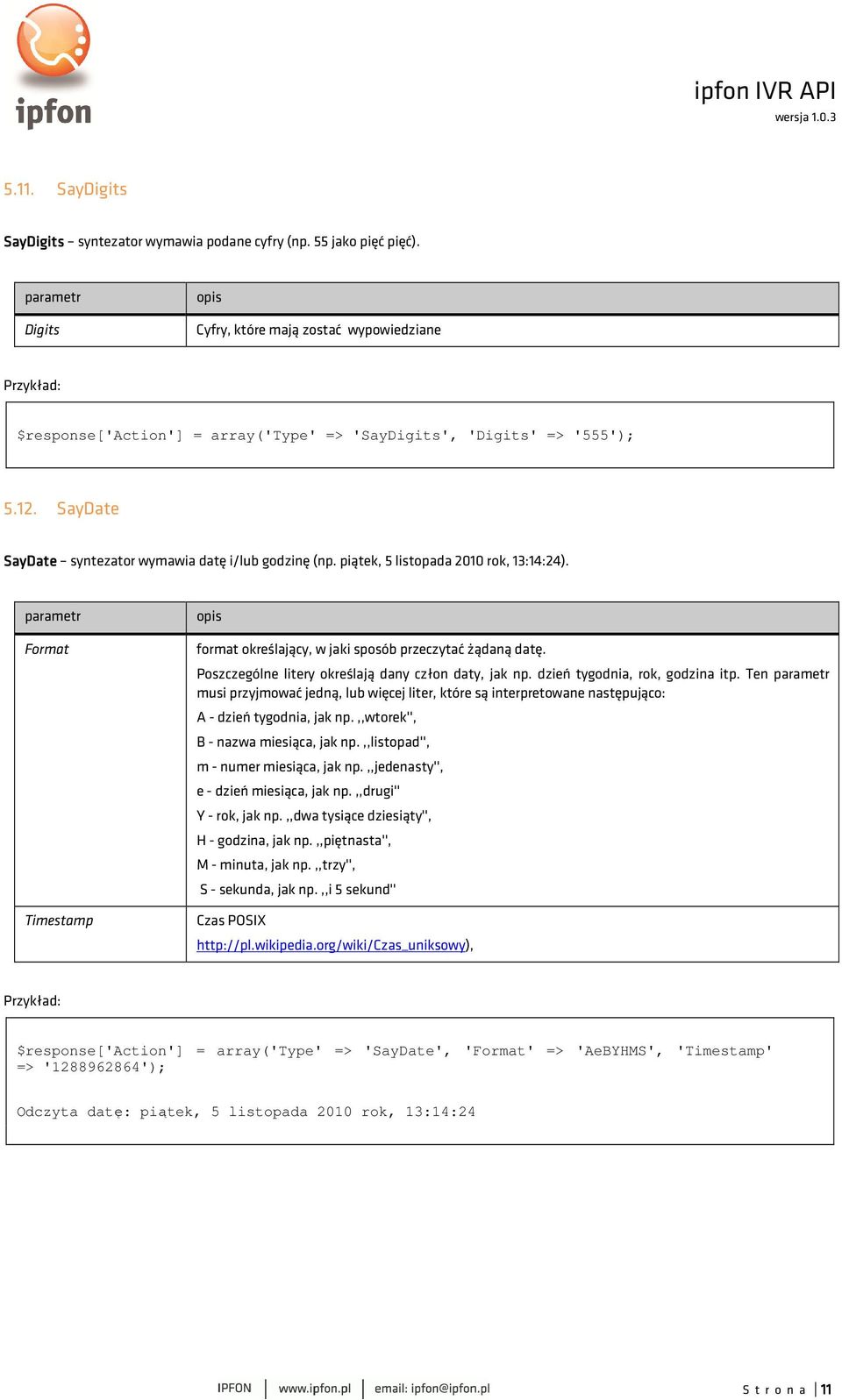piątek, 5 listopada 2010 rok, 13:14:24). parametr Format Timestamp opis format określający, w jaki sposób przeczytać żądaną datę. Poszczególne litery określają dany człon daty, jak np.