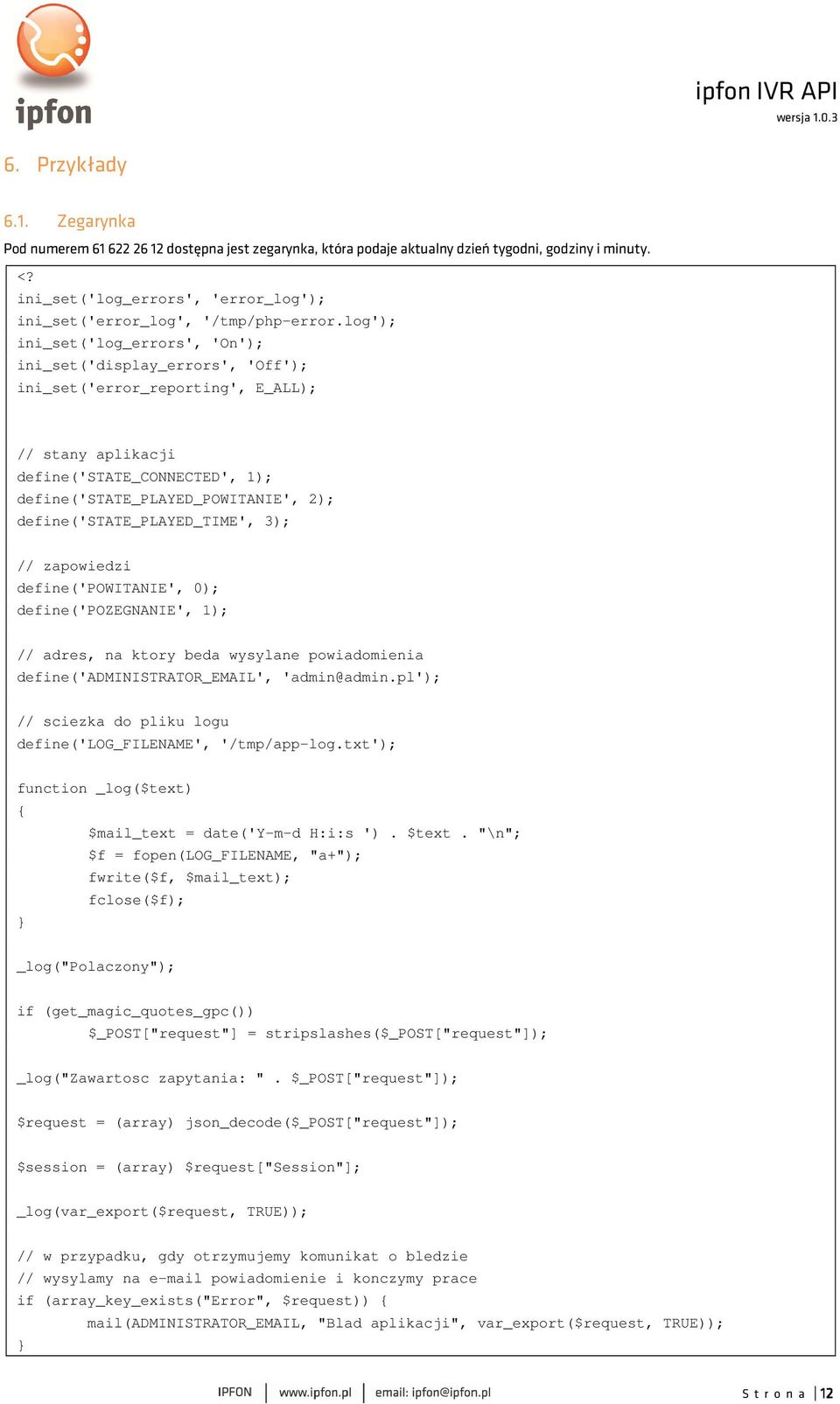 log'); ini_set('log_errors', 'On'); ini_set('display_errors', 'Off'); ini_set('error_reporting', E_ALL); // stany aplikacji define('state_connected', 1); define('state_played_powitanie', 2);