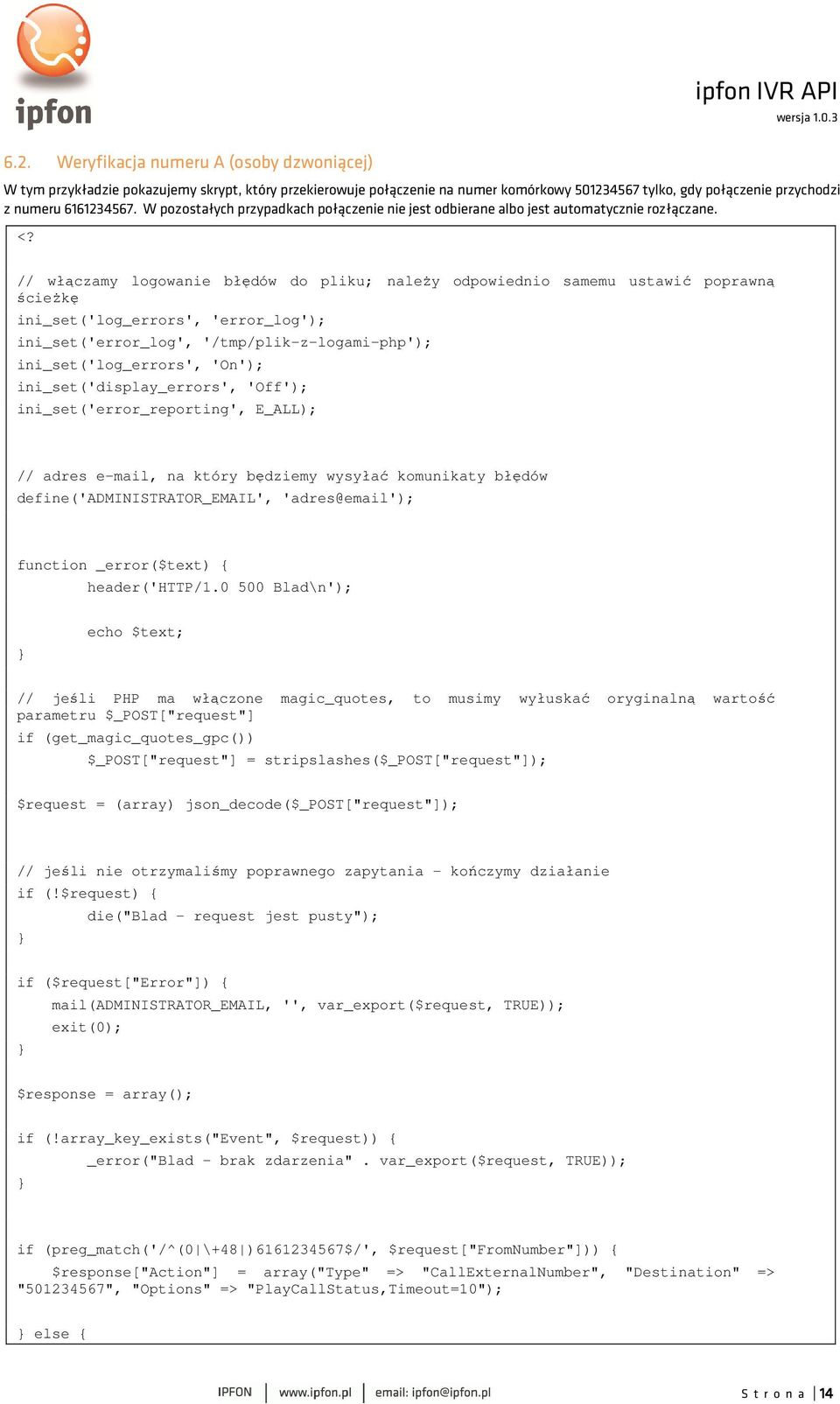 // włączamy logowanie błędów do pliku; należy odpowiednio samemu ustawić poprawną ścieżkę ini_set('log_errors', 'error_log'); ini_set('error_log', '/tmp/plik-z-logami-php'); ini_set('log_errors',