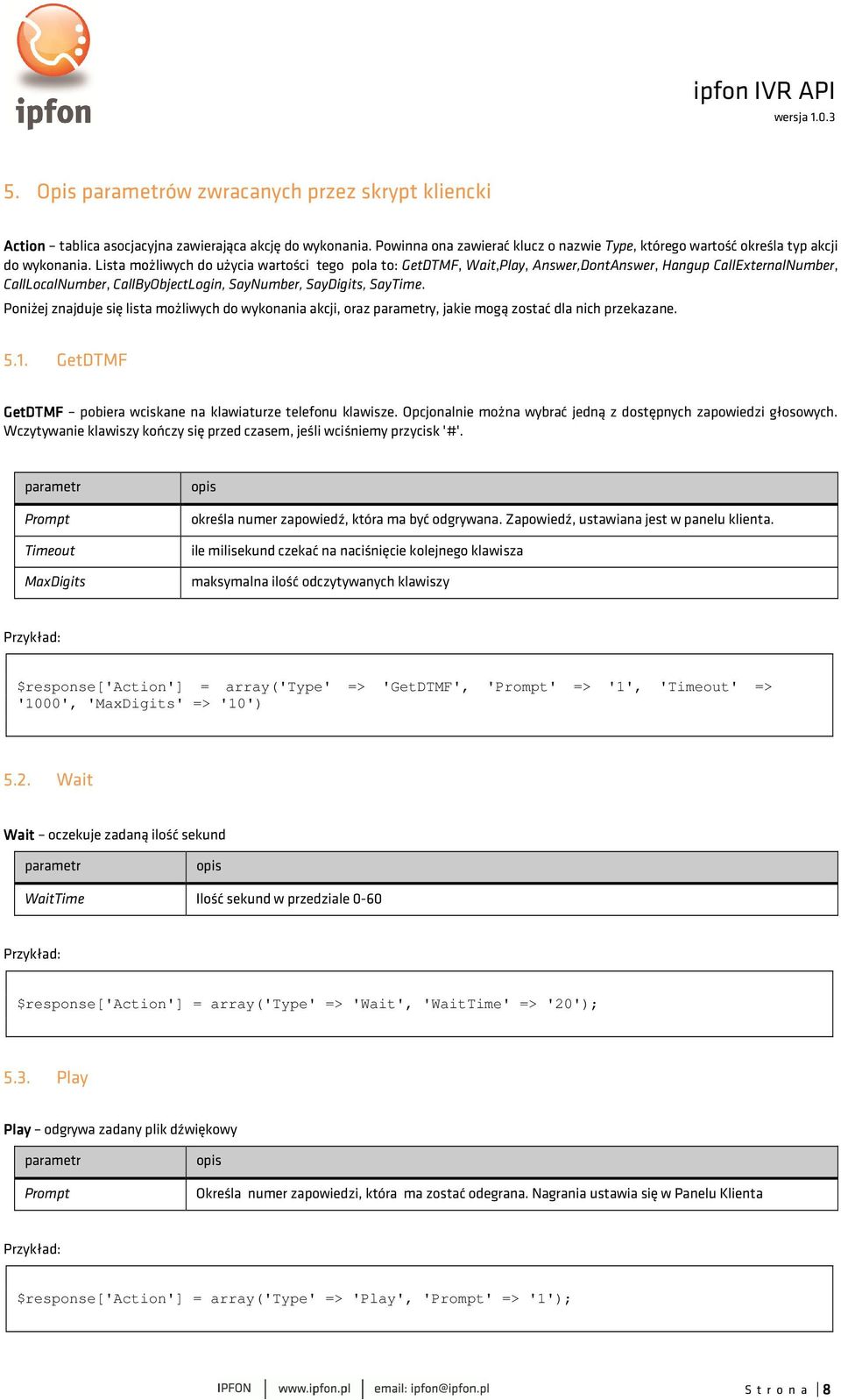 Poniżej znajduje się lista możliwych do wykonania akcji, oraz parametry, jakie mogą zostać dla nich przekazane. 5.1. GetDTMF GetDTMF pobiera wciskane na klawiaturze telefonu klawisze.