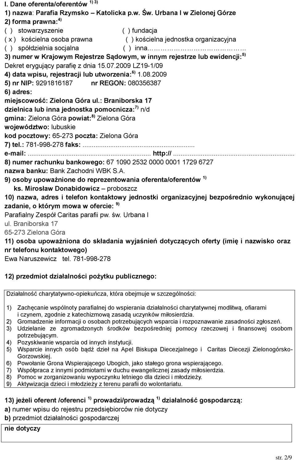 Rejestrze Sądowym, w innym rejestrze lub ewidencji: 5) Dekret erygujący parafię z dnia 15.07.2009 LZ19-1/09 4) data wpisu, rejestracji lub utworzenia: 6) 1.08.