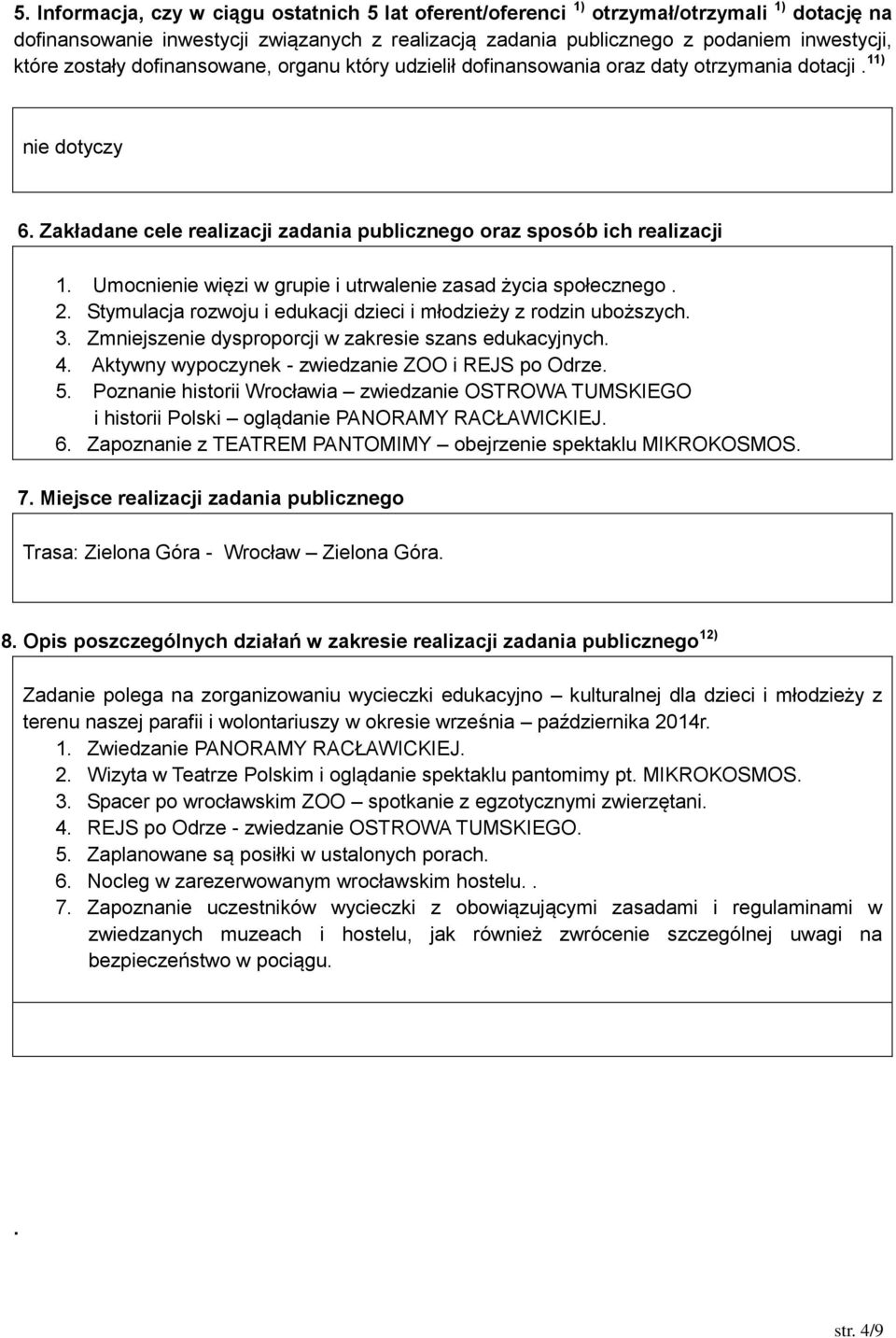 Umocnienie więzi w grupie i utrwalenie zasad życia społecznego. 2. Stymulacja rozwoju i edukacji dzieci i młodzieży z rodzin uboższych. 3. Zmniejszenie dysproporcji w zakresie szans edukacyjnych. 4.