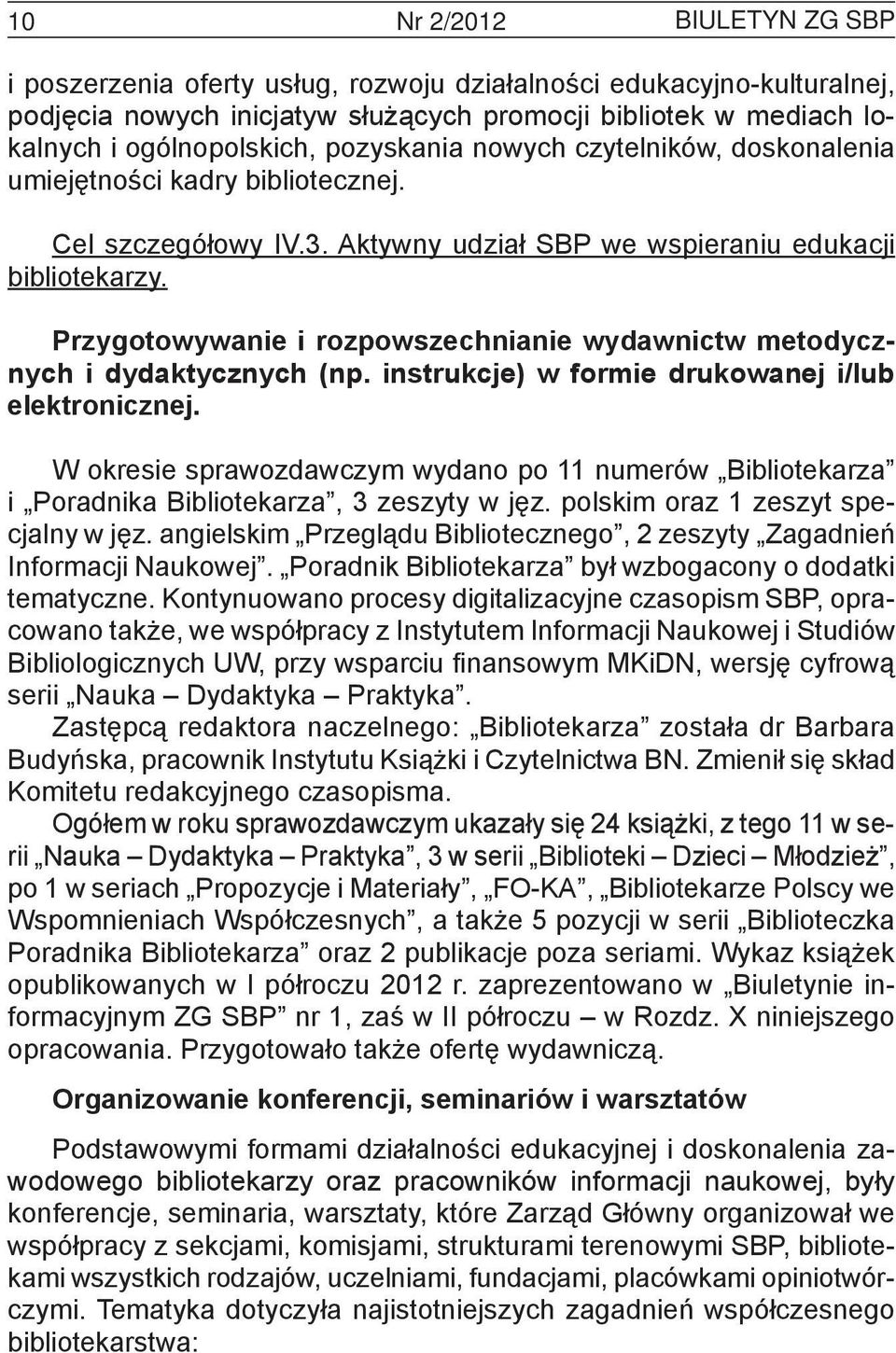 Przygotowywanie i rozpowszechnianie wydawnictw metodycznych i dydaktycznych (np. instrukcje) w formie drukowanej i/lub elektronicznej.