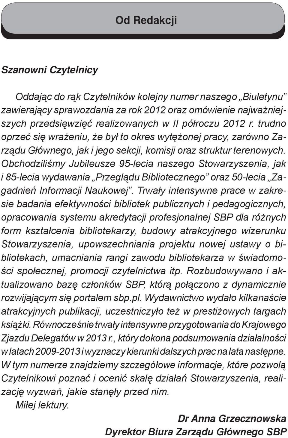 Obchodziliśmy Jubileusze 95-lecia naszego Stowarzyszenia, jak i 85-lecia wydawania Przeglądu Bibliotecznego oraz 50-lecia Zagadnień Informacji Naukowej.