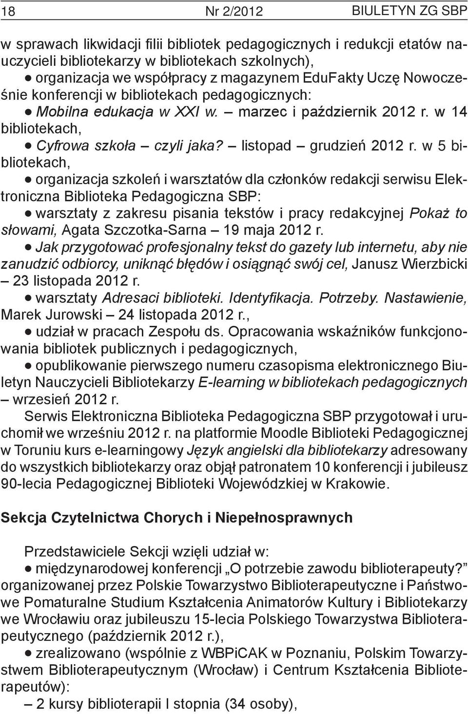 w 5 bibliotekach, organizacja szkoleń i warsztatów dla członków redakcji serwisu Elektroniczna Biblioteka Pedagogiczna SBP: warsztaty z zakresu pisania tekstów i pracy redakcyjnej Pokaż to słowami,