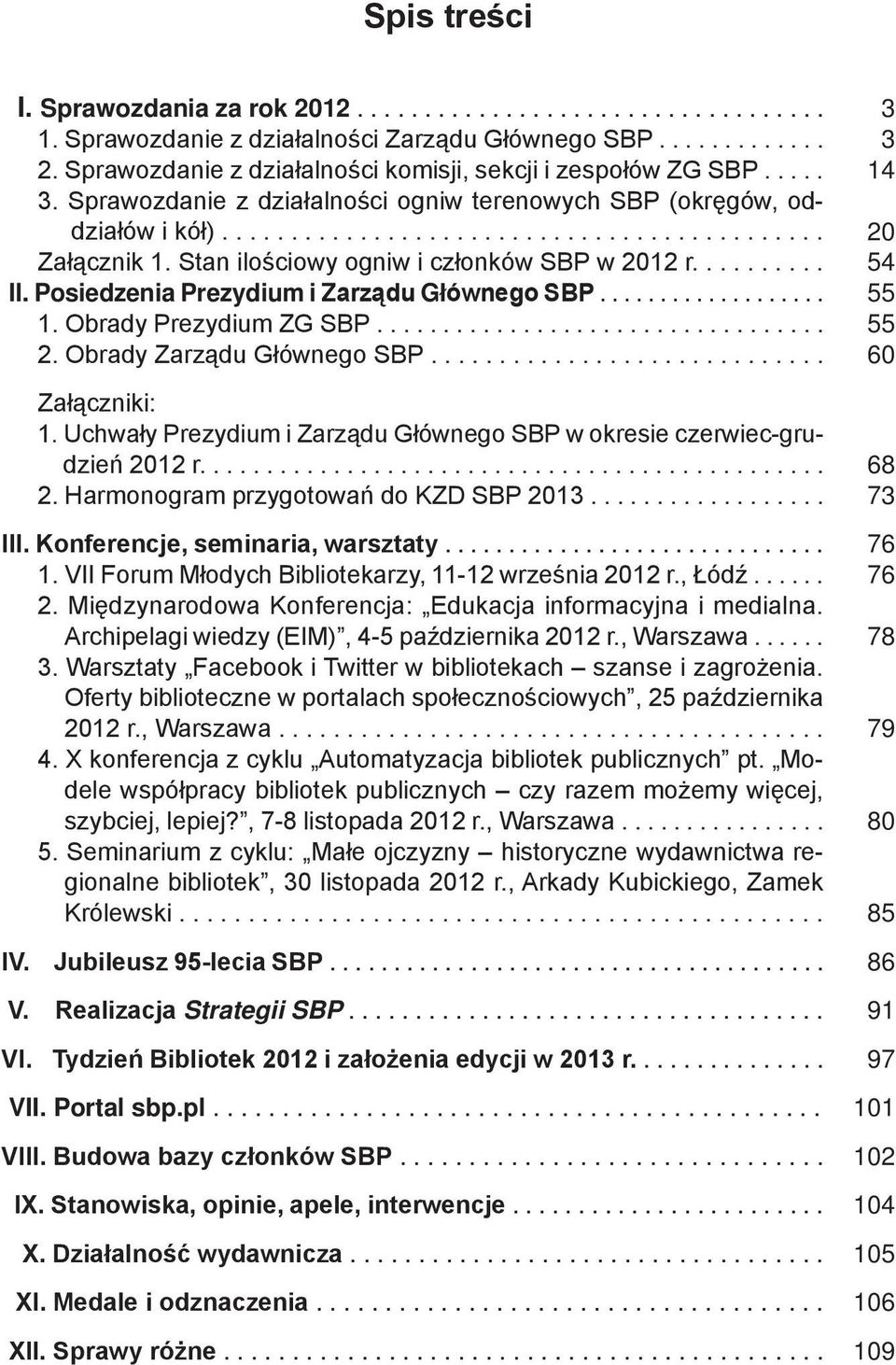 Posiedzenia Prezydium i Zarządu Głównego SBP................... 1. Obrady Prezydium ZG SBP.................................. 2. Obrady Zarządu Głównego SBP............................. Załączniki: 1.