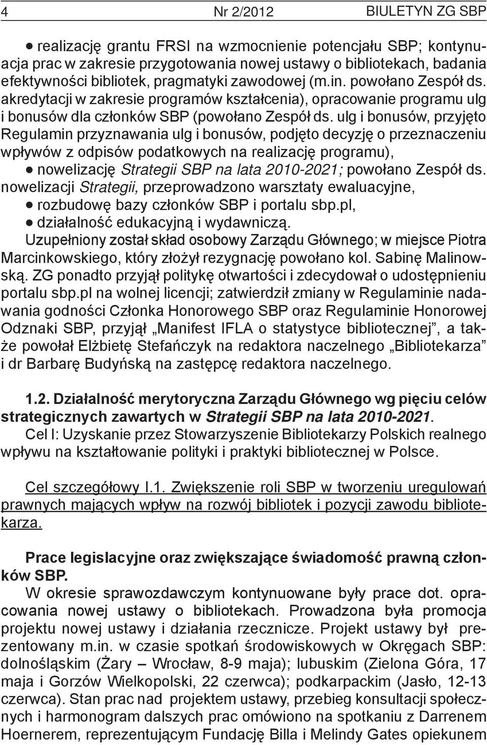 ulg i bonusów, przyjęto Regulamin przyznawania ulg i bonusów, podjęto decyzję o przeznaczeniu wpływów z odpisów podatkowych na realizację programu), nowelizację Strategii SBP na lata 2010-2021;