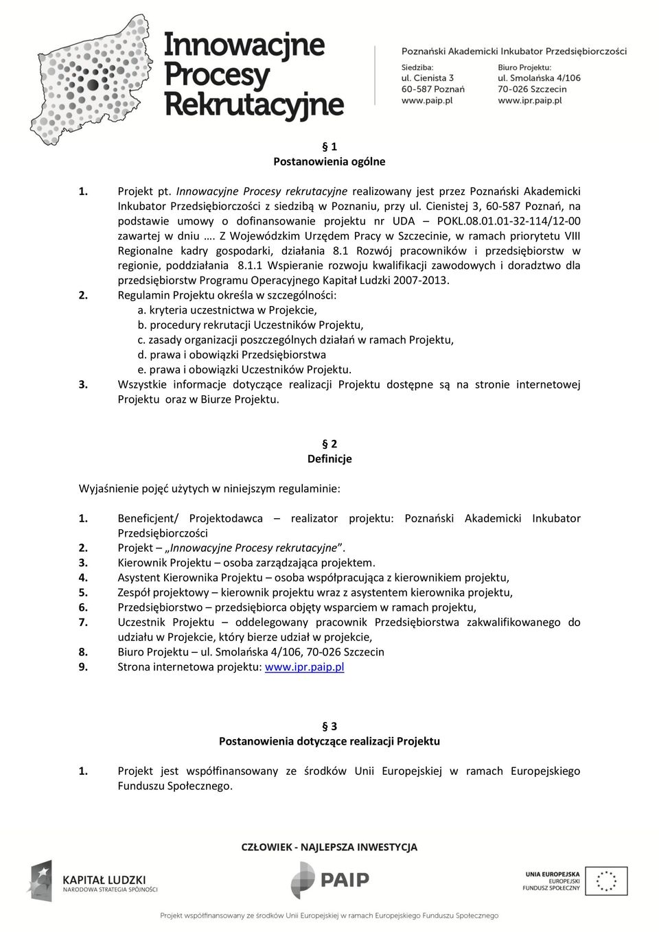 Z Wojewódzkim Urzędem Pracy w Szczecinie, w ramach priorytetu VIII Regionalne kadry gospodarki, działania 8.1 