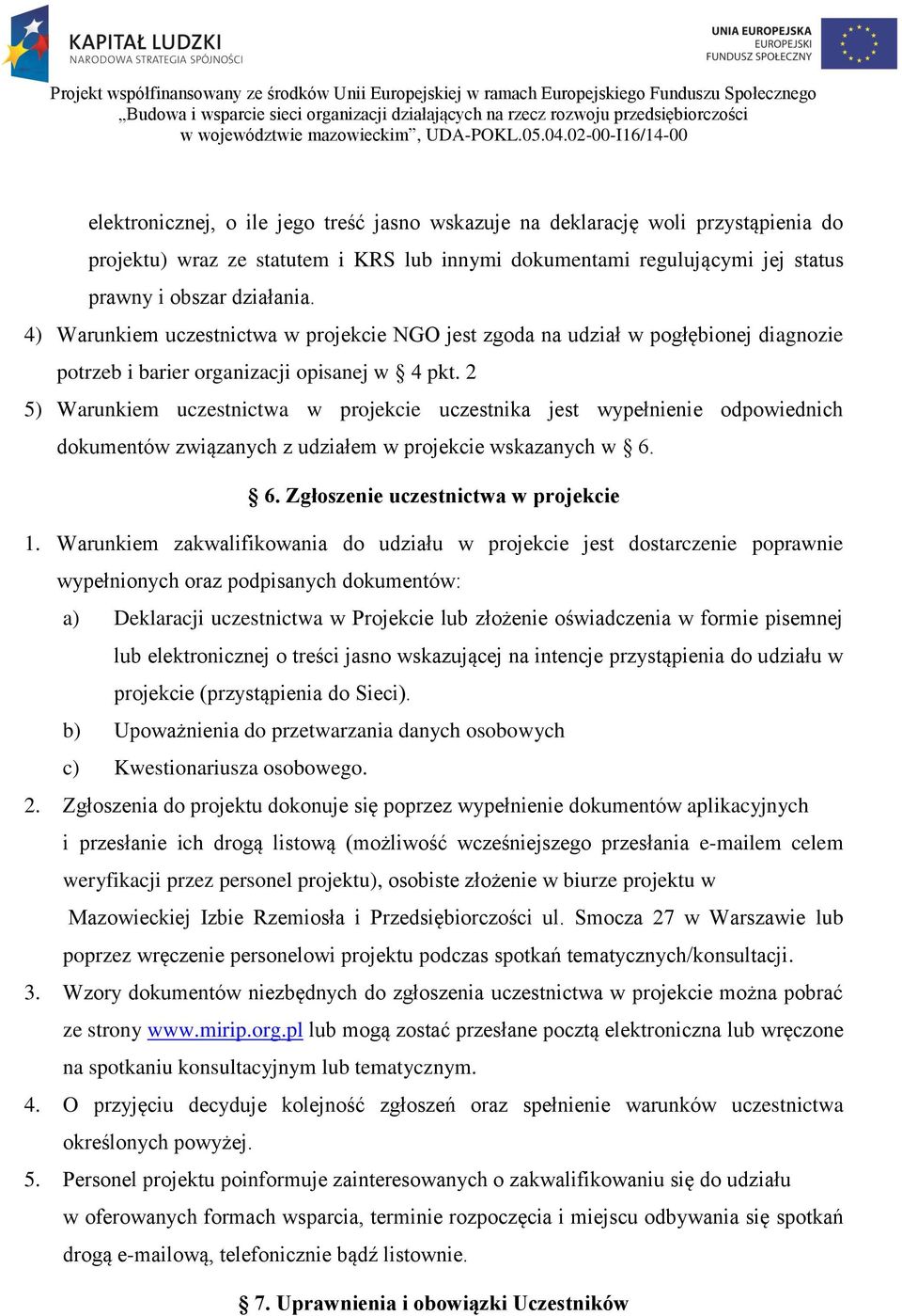 2 5) Warunkiem uczestnictwa w projekcie uczestnika jest wypełnienie odpowiednich dokumentów związanych z udziałem w projekcie wskazanych w 6. 6. Zgłoszenie uczestnictwa w projekcie 1.