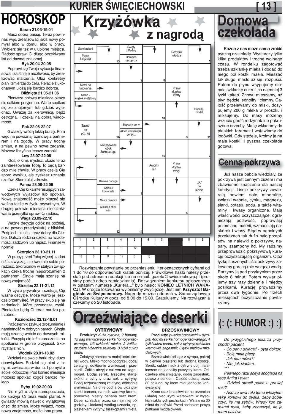 Relacje z ukochanym ułożą się bardzo dobrze. Bliźnięta 21.05-21.06 Pierwsza połowa miesiąca okaże się całkiem przyjemna. Warto spotkać się ze znajomymi lub gdzieś wyjechać.