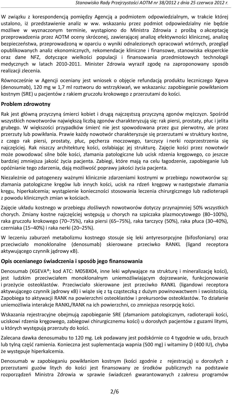 wskazaniu przez podmiot odpowiedzialny nie będzie możliwe w wyznaczonym terminie, wystąpiono do Ministra Zdrowia z prośbą o akceptację przeprowadzenia przez AOTM oceny skróconej, zawierającej analizę