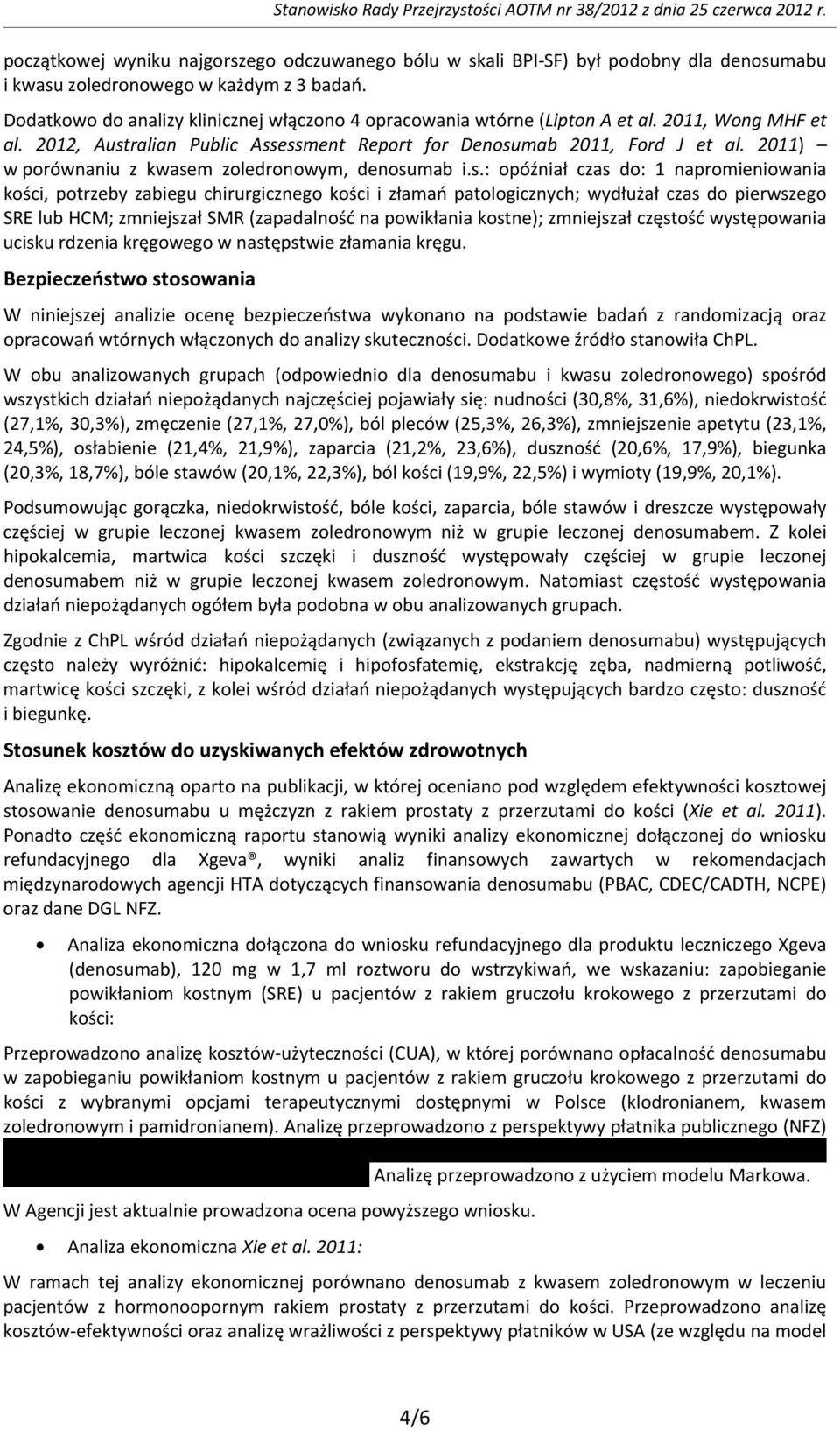 Dodatkowo do analizy klinicznej włączono 4 opracowania wtórne (Lipton A et al. 2011, Wong MHF et al. 2012, Australian Public Assessment Report for Denosumab 2011, Ford J et al.