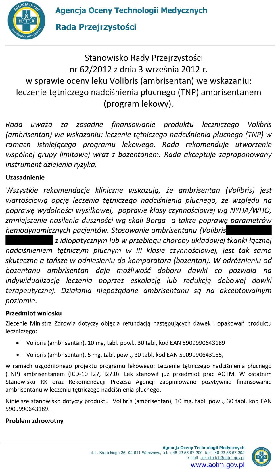 Rada uważa za zasadne finansowanie produktu leczniczego Volibris (ambrisentan) we wskazaniu: leczenie tętniczego nadciśnienia płucnego (TNP) w ramach istniejącego programu lekowego.