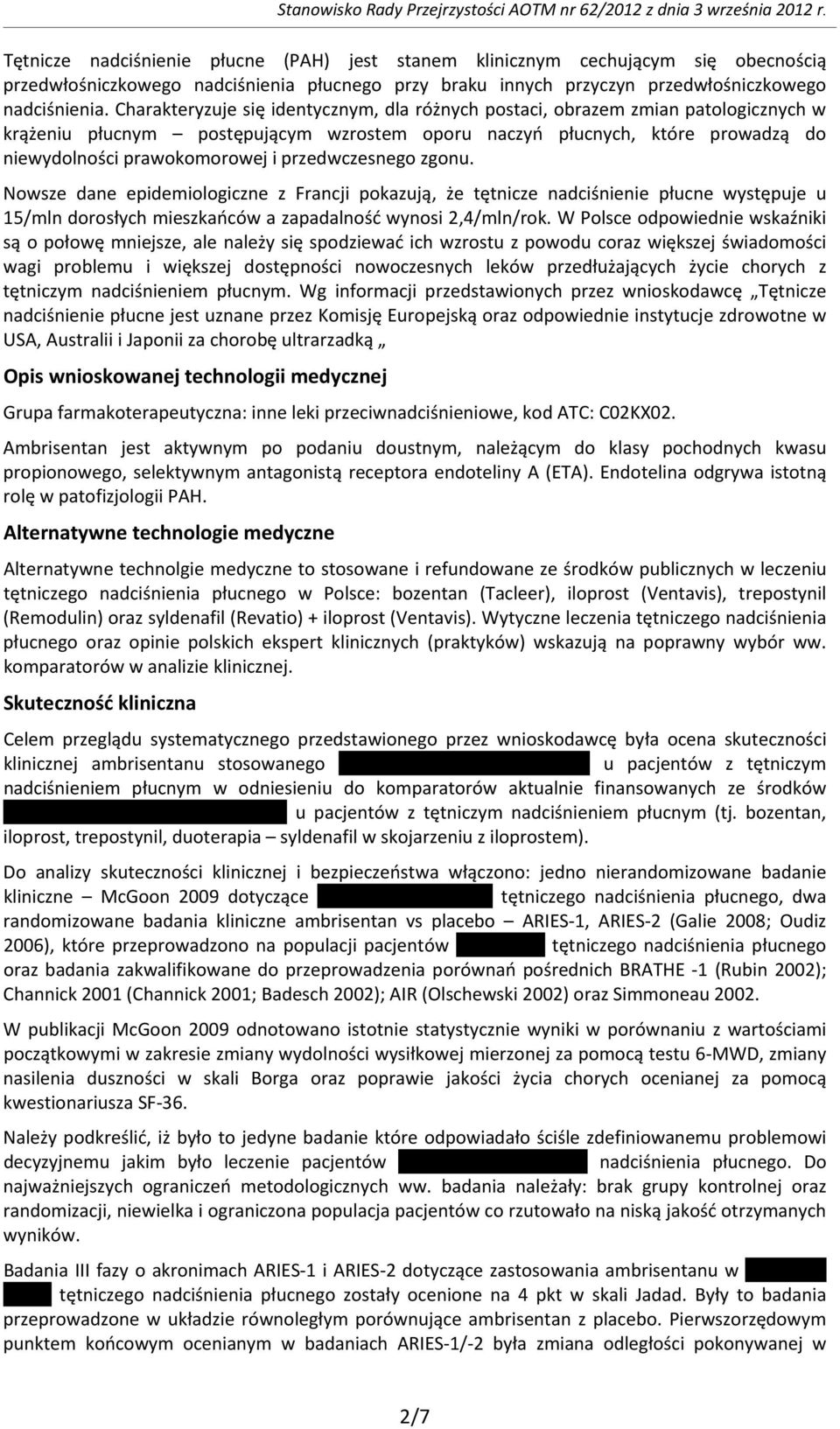 Charakteryzuje się identycznym, dla różnych postaci, obrazem zmian patologicznych w krążeniu płucnym postępującym wzrostem oporu naczyń płucnych, które prowadzą do niewydolności prawokomorowej i