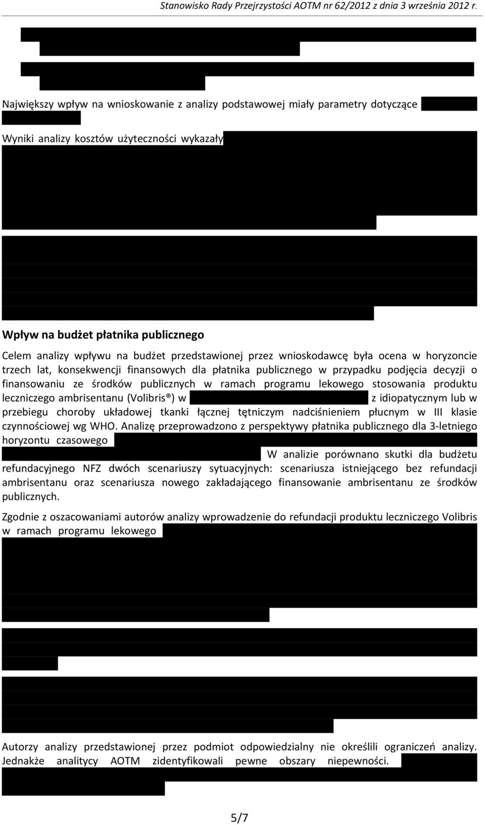 przedstawionej przez wnioskodawcę była ocena w horyzoncie trzech lat, konsekwencji finansowych dla płatnika publicznego w przypadku podjęcia decyzji o finansowaniu ze środków publicznych w ramach