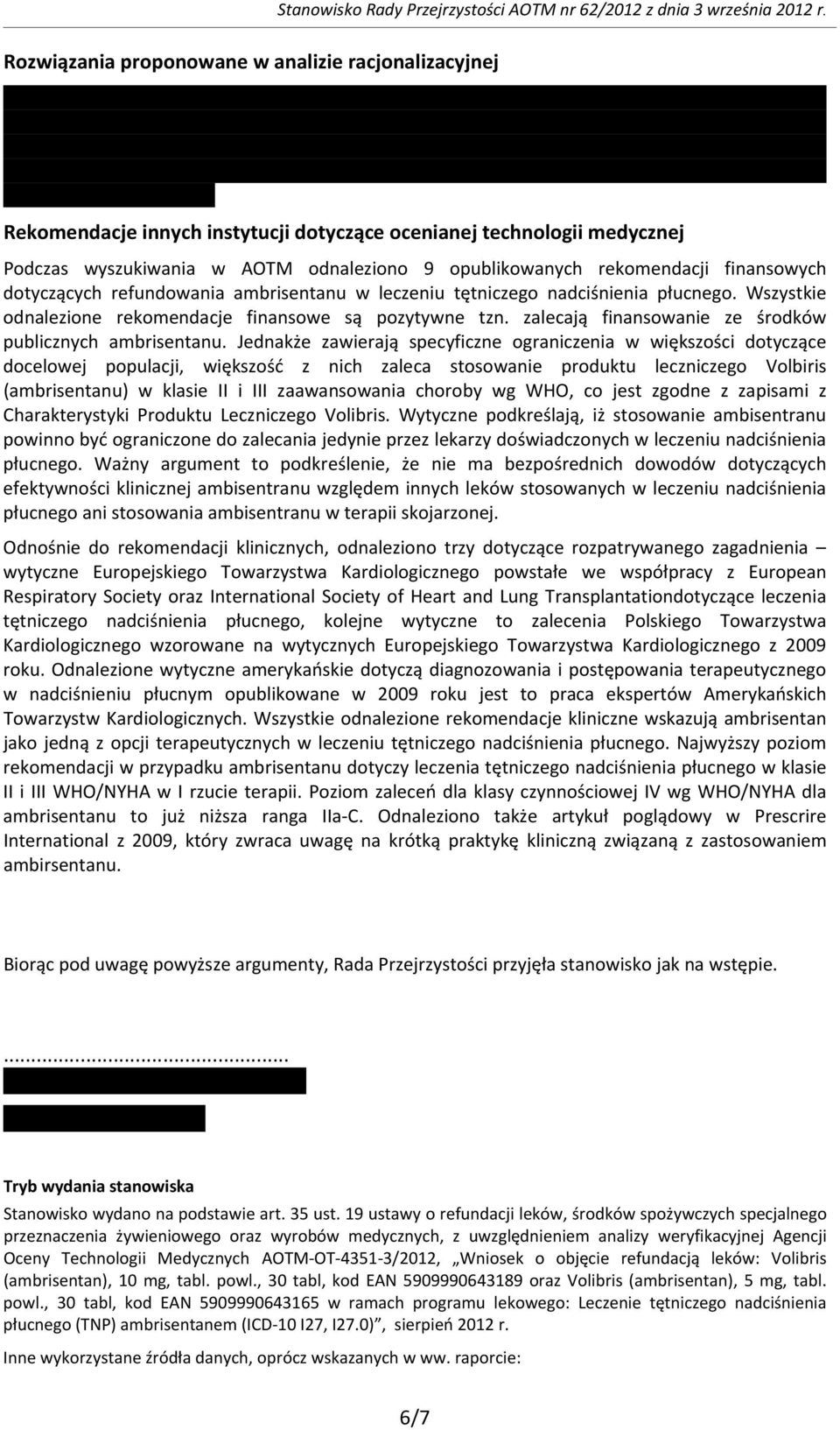 finansowych dotyczących refundowania ambrisentanu w leczeniu tętniczego nadciśnienia płucnego. Wszystkie odnalezione rekomendacje finansowe są pozytywne tzn.