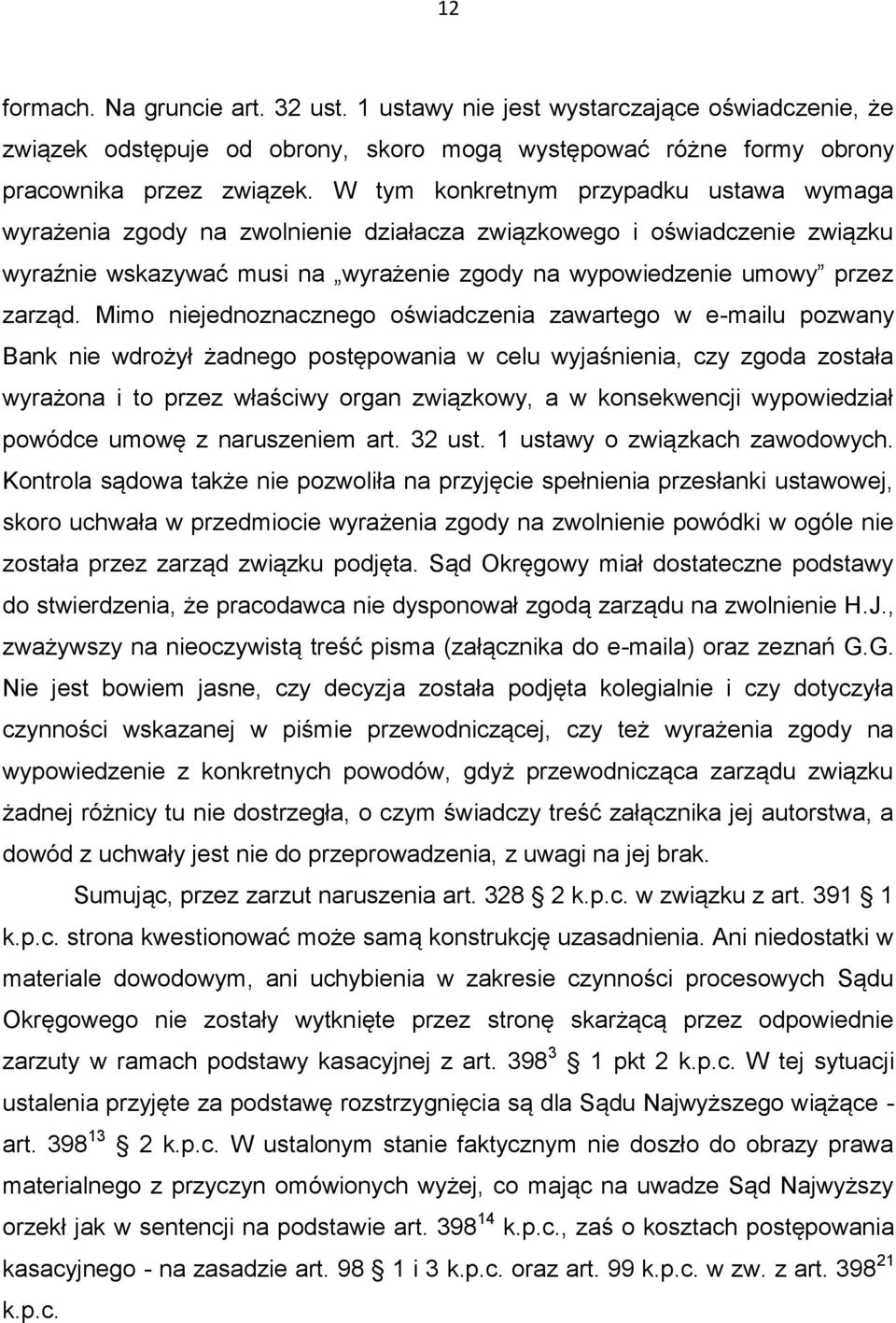 Mimo niejednoznacznego oświadczenia zawartego w e-mailu pozwany Bank nie wdrożył żadnego postępowania w celu wyjaśnienia, czy zgoda została wyrażona i to przez właściwy organ związkowy, a w