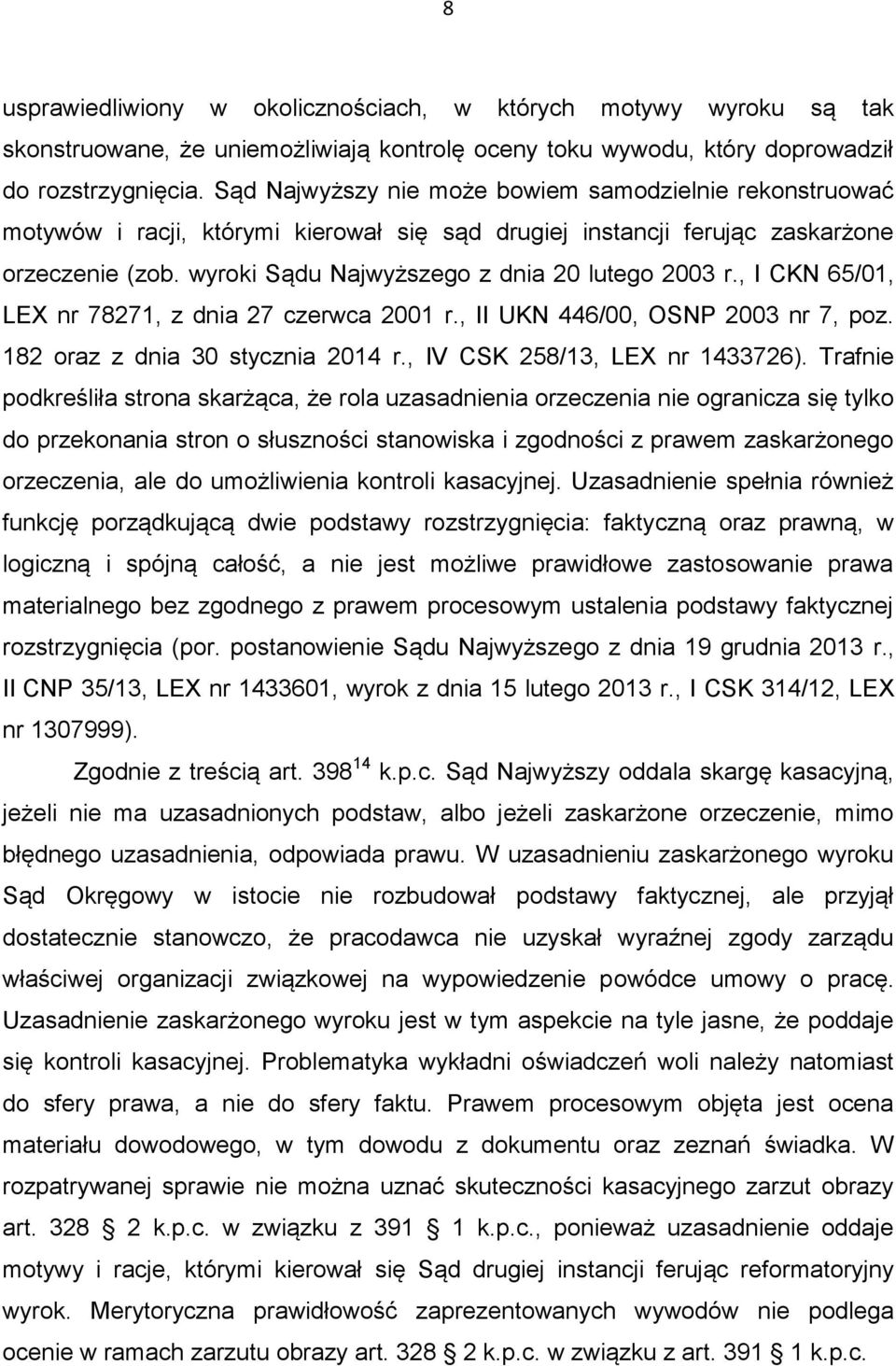 wyroki Sądu Najwyższego z dnia 20 lutego 2003 r., I CKN 65/01, LEX nr 78271, z dnia 27 czerwca 2001 r., II UKN 446/00, OSNP 2003 nr 7, poz. 182 oraz z dnia 30 stycznia 2014 r.