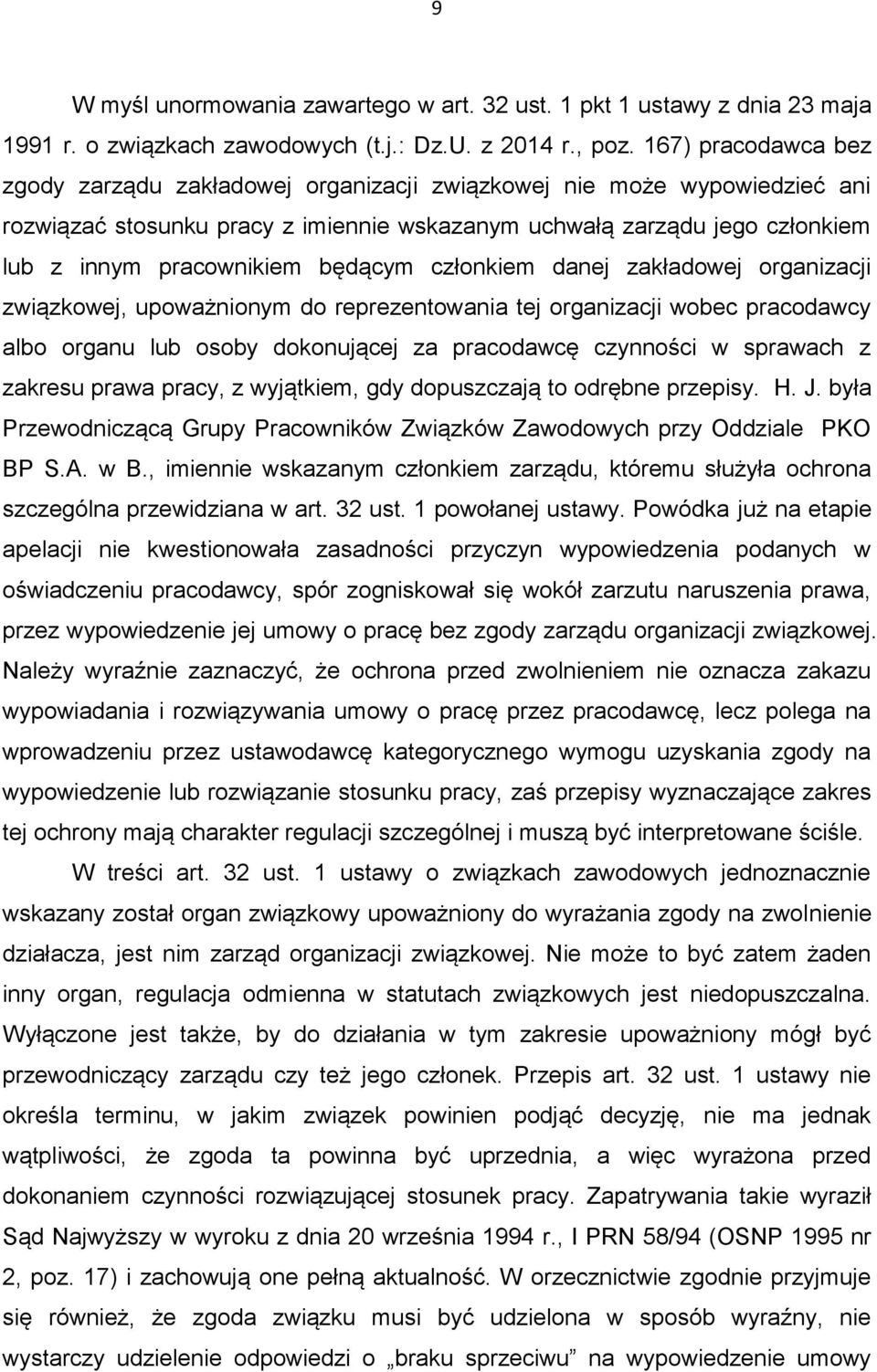 będącym członkiem danej zakładowej organizacji związkowej, upoważnionym do reprezentowania tej organizacji wobec pracodawcy albo organu lub osoby dokonującej za pracodawcę czynności w sprawach z