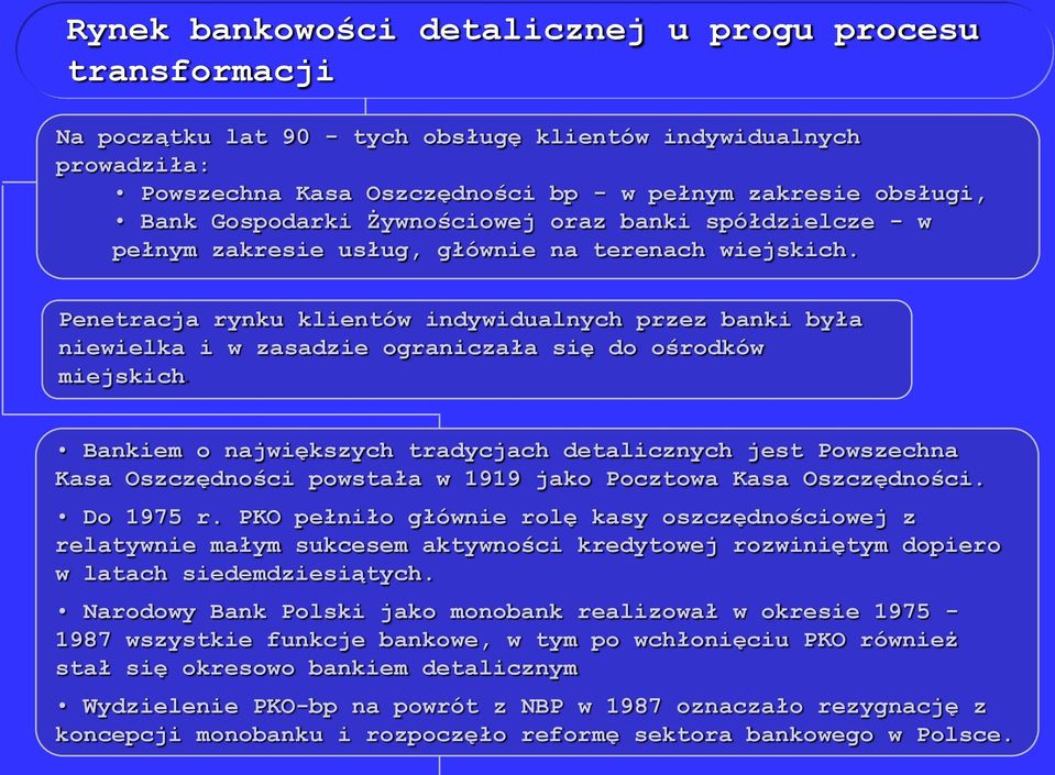 Penetracja rynku klientów indywidualnych przez banki była niewielka i w zasadzie ograniczała się do ośrodków miejskich.