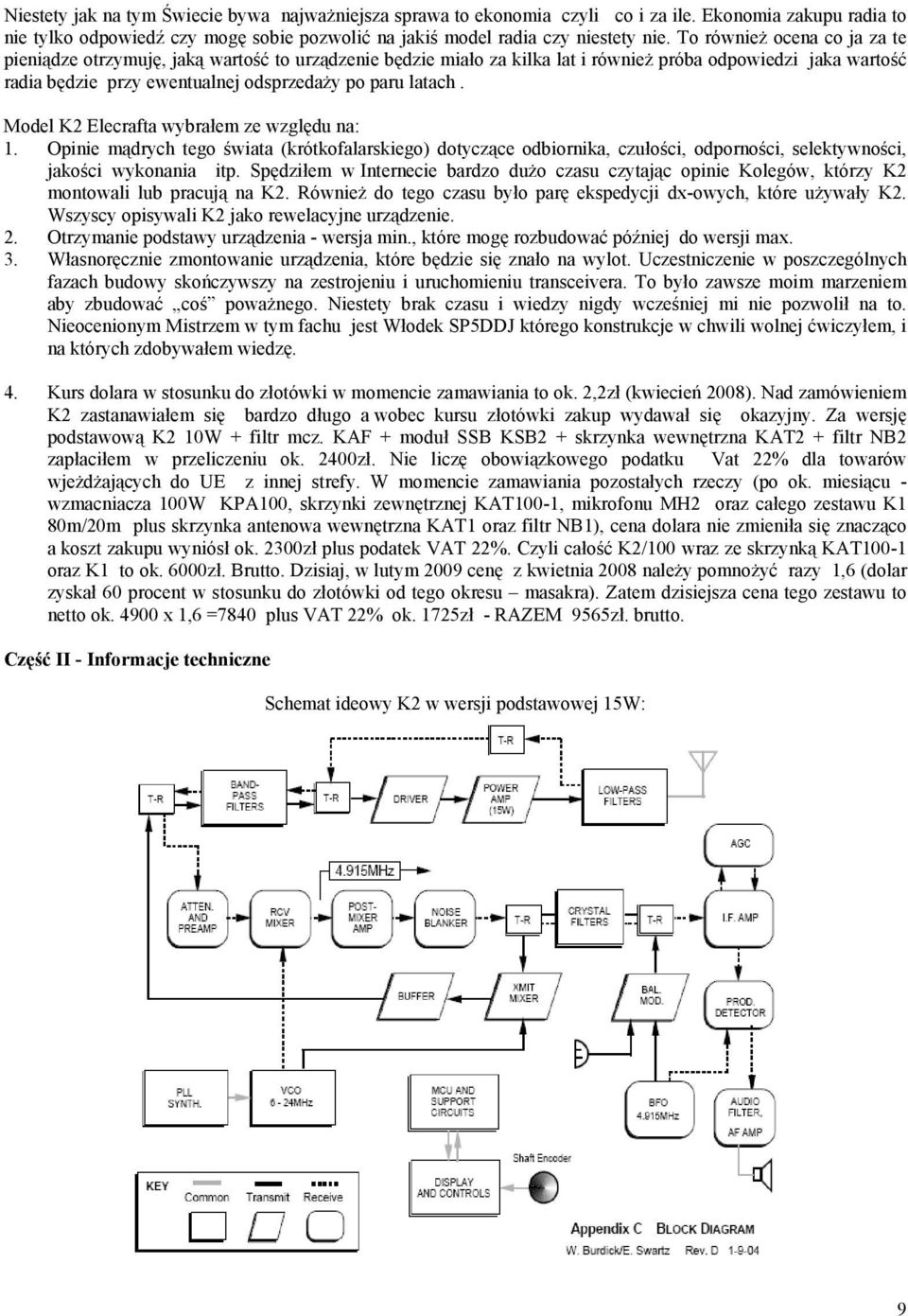 Model K2 Elecrafta wybrałem ze względu na: 1. Opinie mądrych tego świata (krótkofalarskiego) dotyczące odbiornika, czułości, odporności, selektywności, jakości wykonania itp.