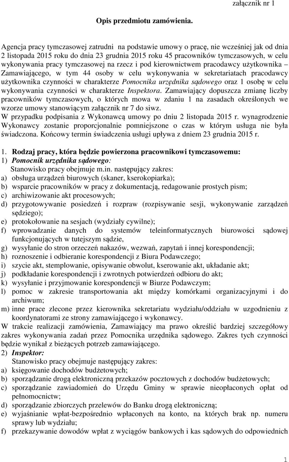 tymczasowej na rzecz i pod kierownictwem pracodawcy użytkownika Zamawiającego, w tym 44 osoby w celu wykonywania w sekretariatach pracodawcy użytkownika czynności w charakterze Pomocnika urzędnika